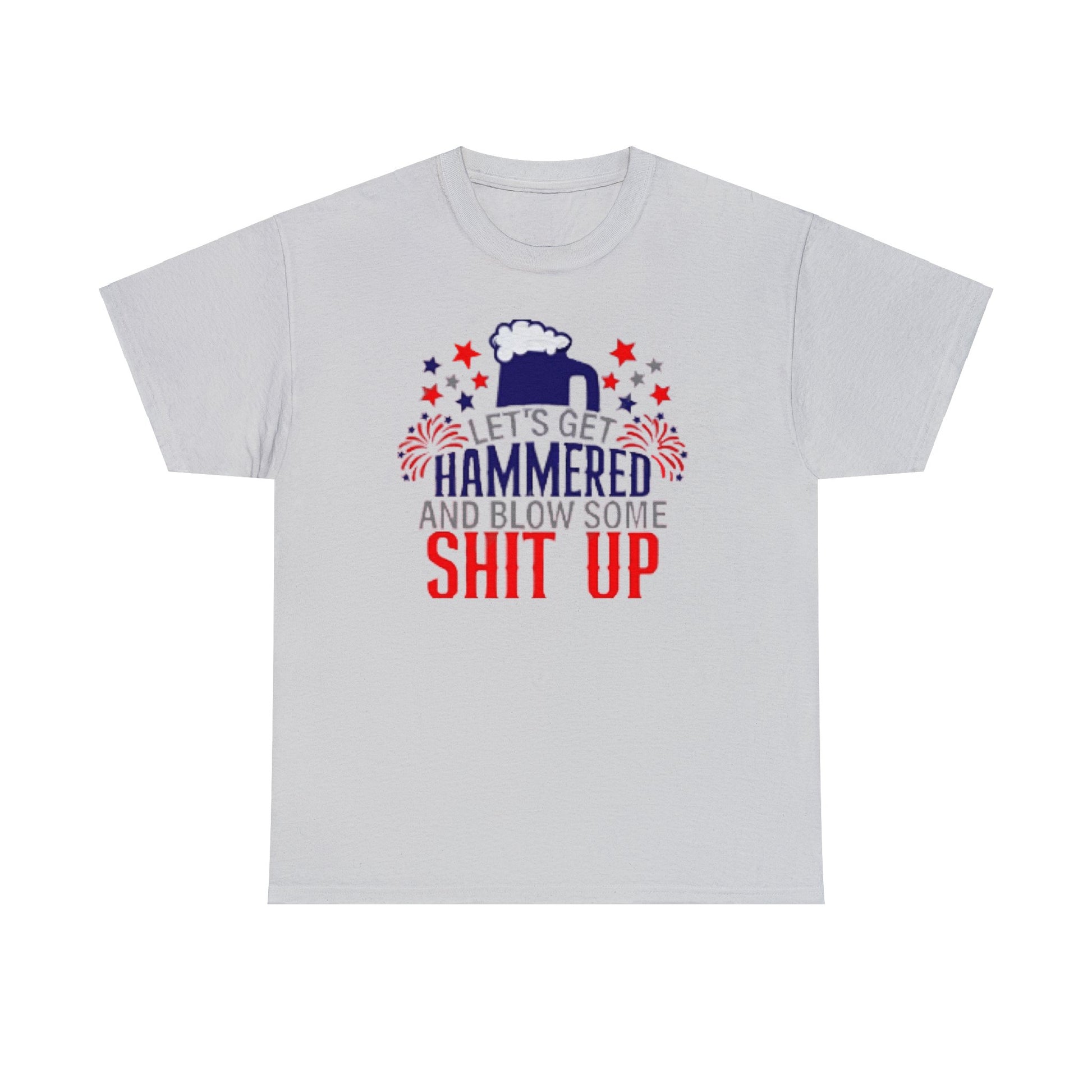Let's Get Hammered and Blow Shit Up Tee Printify