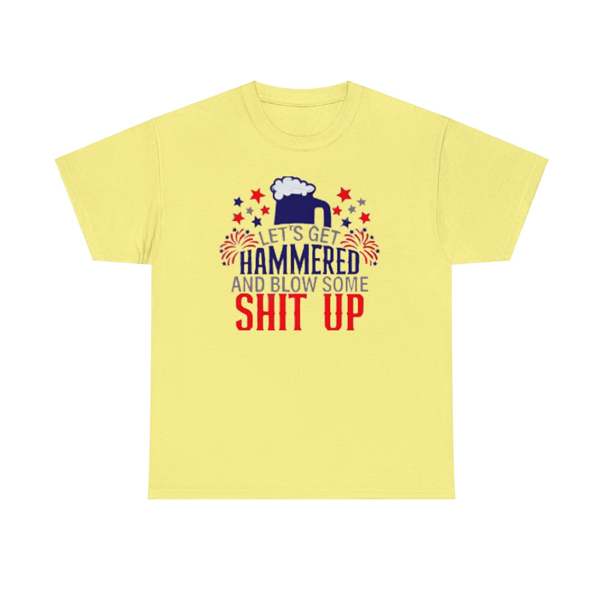 Let's Get Hammered and Blow Shit Up Tee Printify