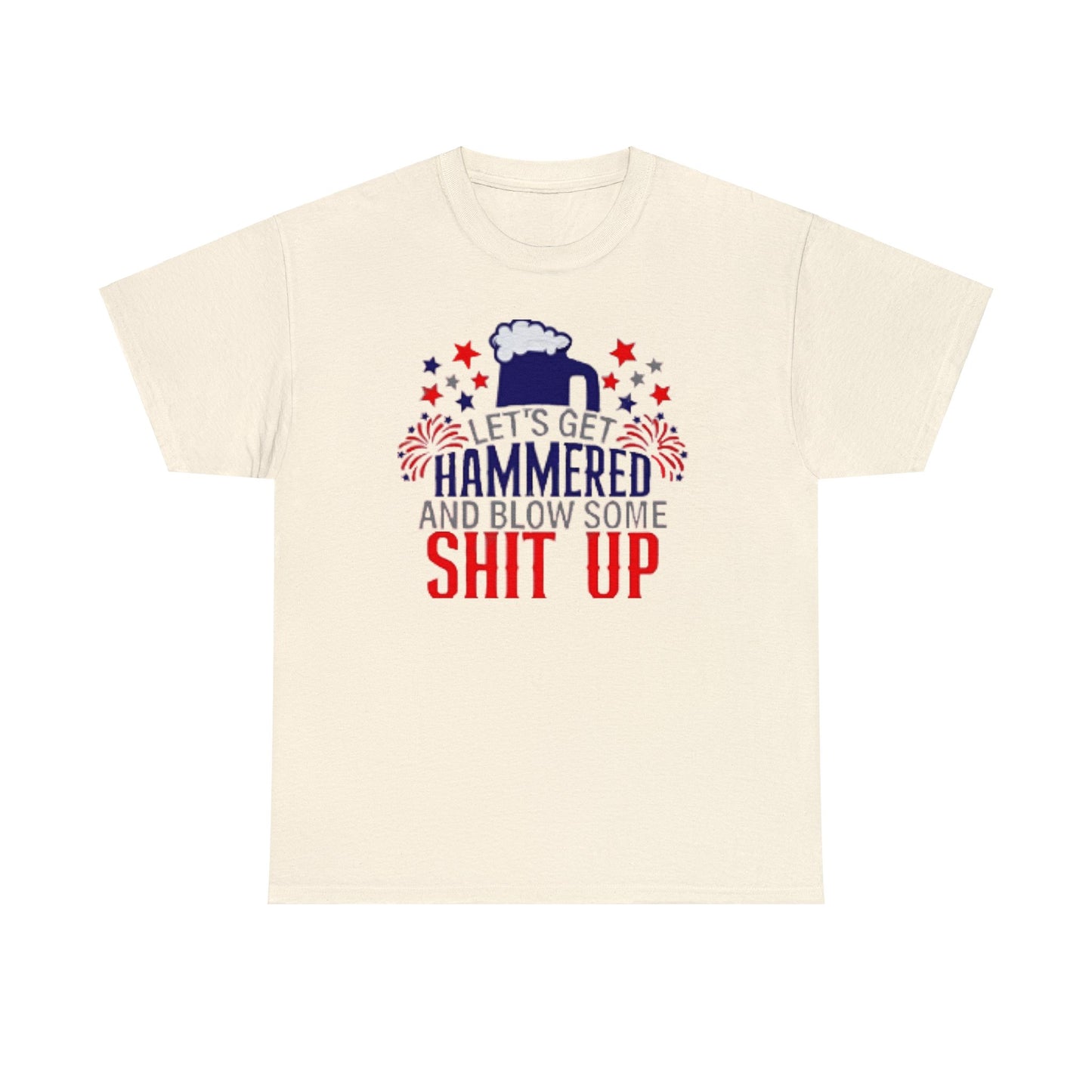Let's Get Hammered and Blow Shit Up Tee Printify