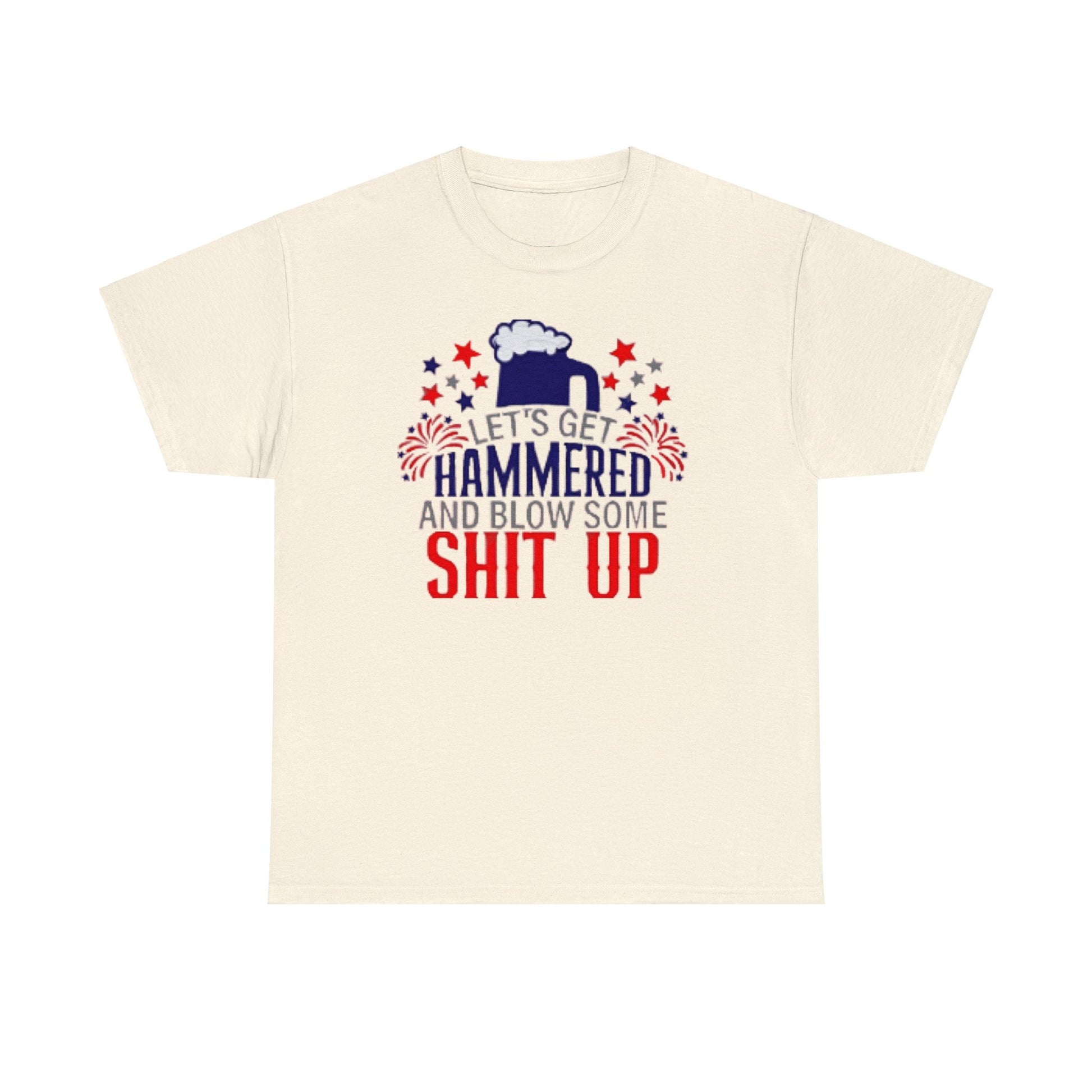 Let's Get Hammered and Blow Shit Up Tee Printify