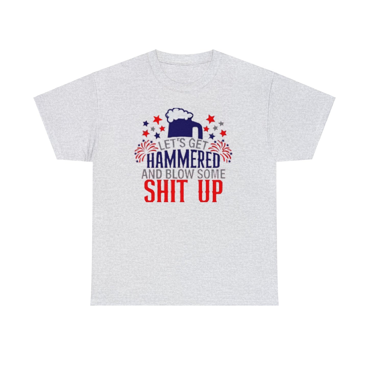 Let's Get Hammered and Blow Shit Up Tee Printify