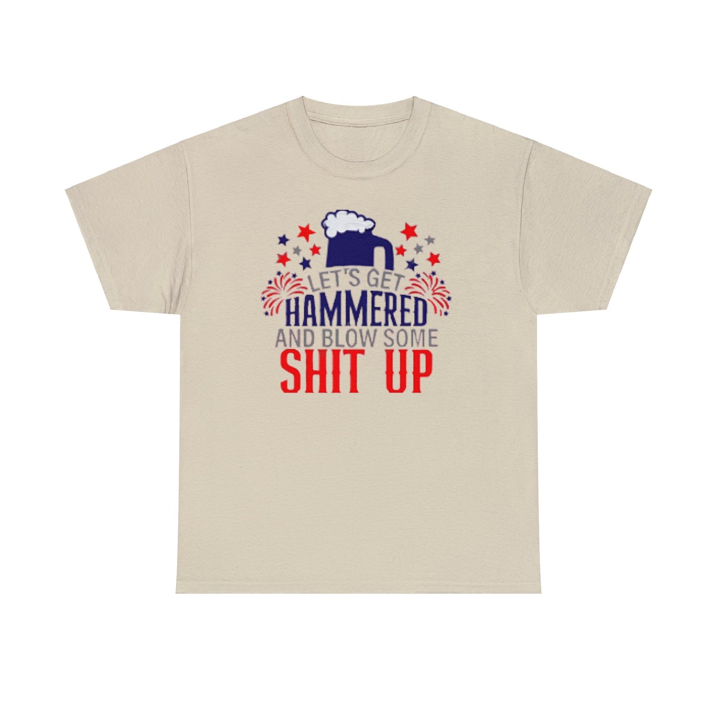 Let's Get Hammered and Blow Shit Up Tee Printify