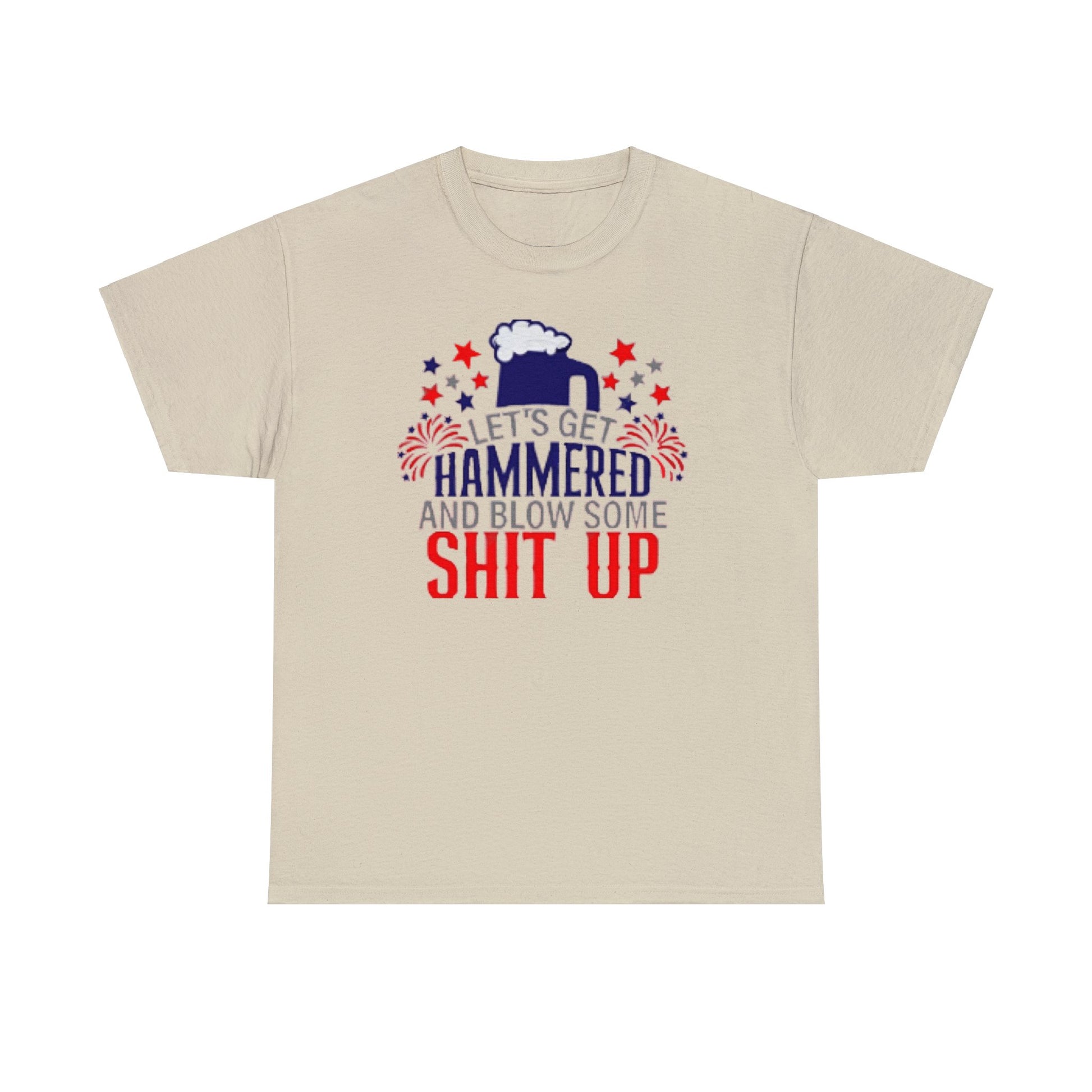 Let's Get Hammered and Blow Shit Up Tee Printify