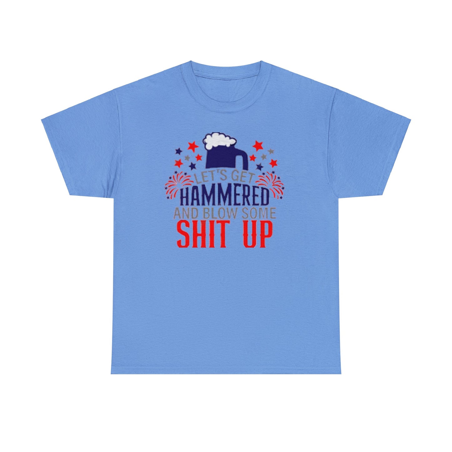Let's Get Hammered and Blow Shit Up Tee Printify