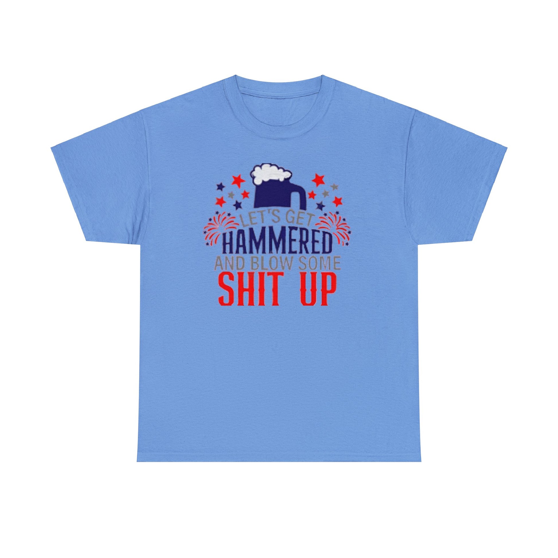 Let's Get Hammered and Blow Shit Up Tee Printify