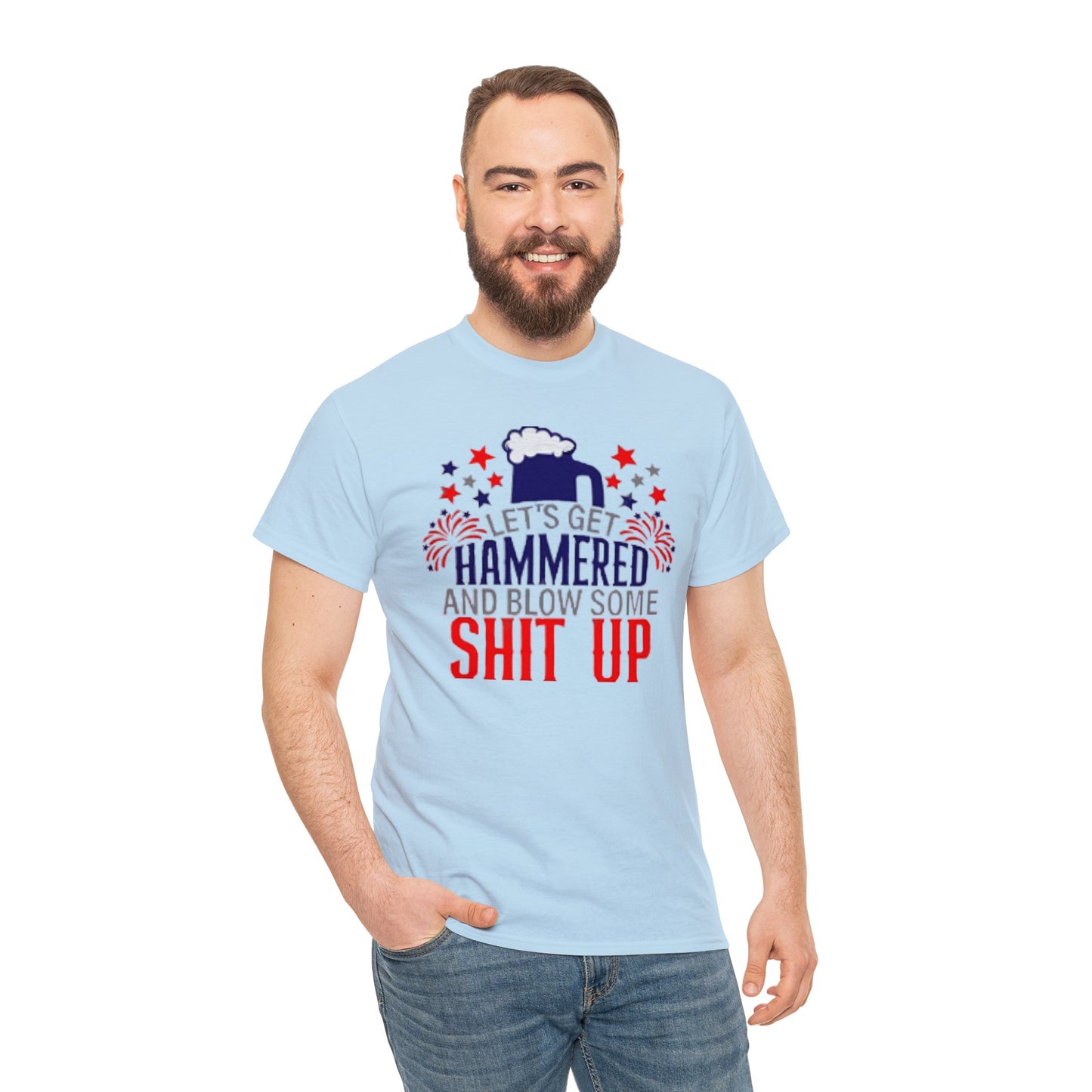 Let's Get Hammered and Blow Shit Up Tee Printify