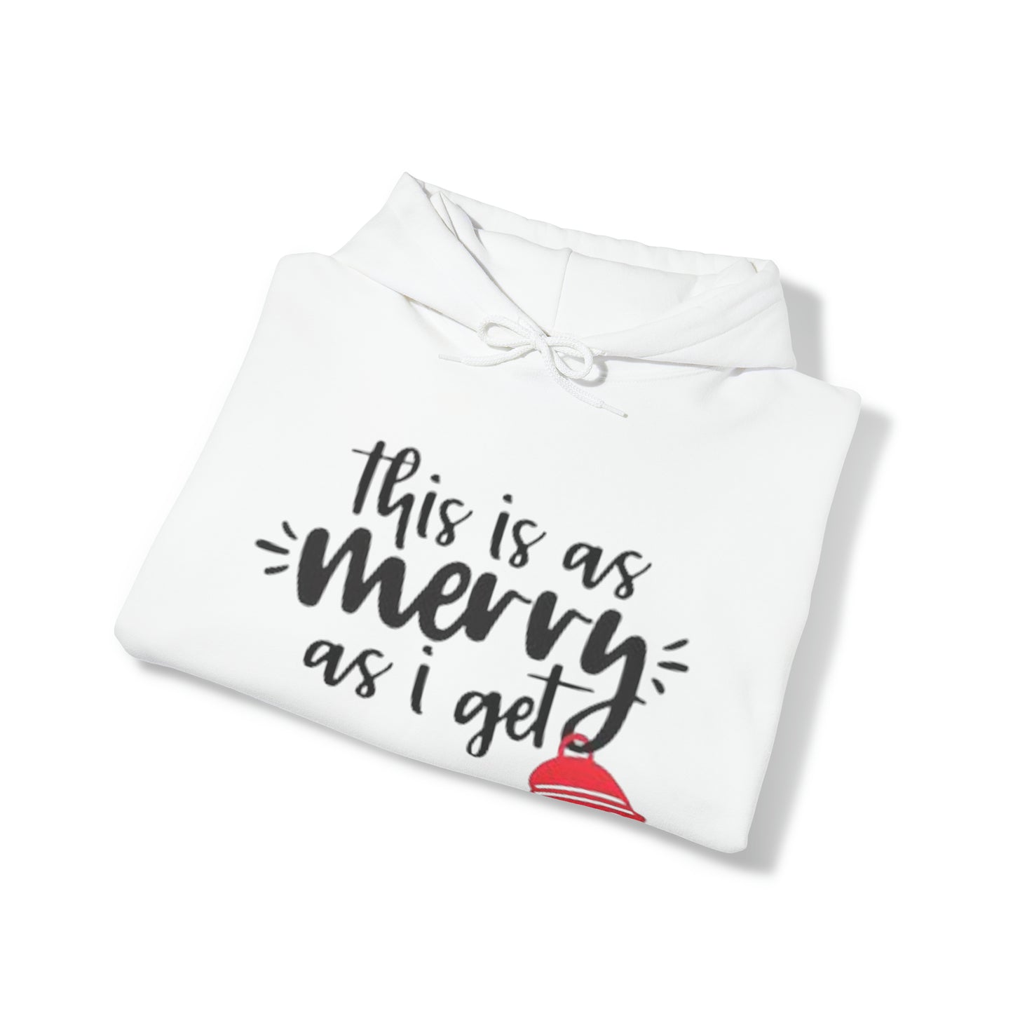 This Is As Merry As I Get™ Hooded Sweatshirt Printify
