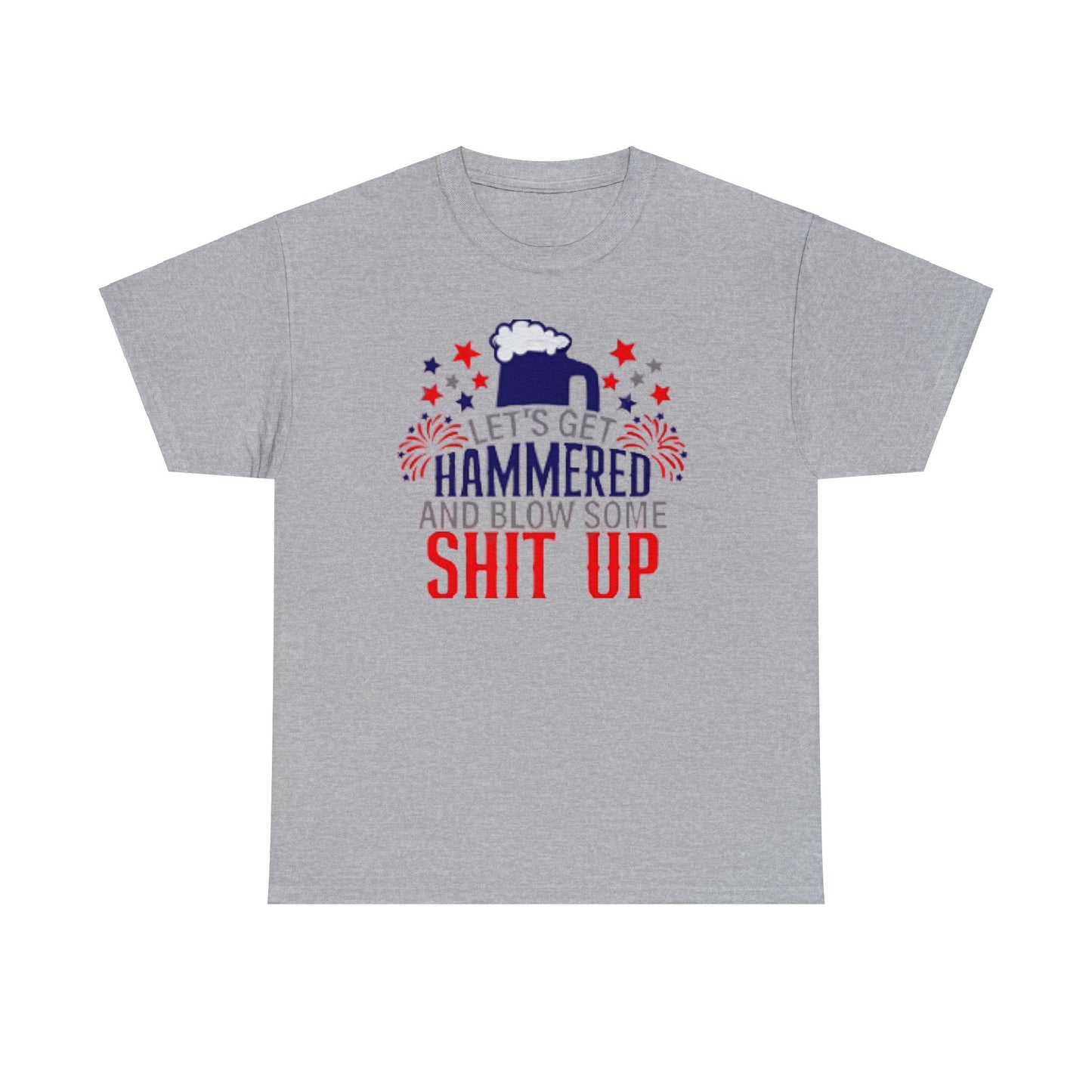 Let's Get Hammered and Blow Shit Up Tee Printify