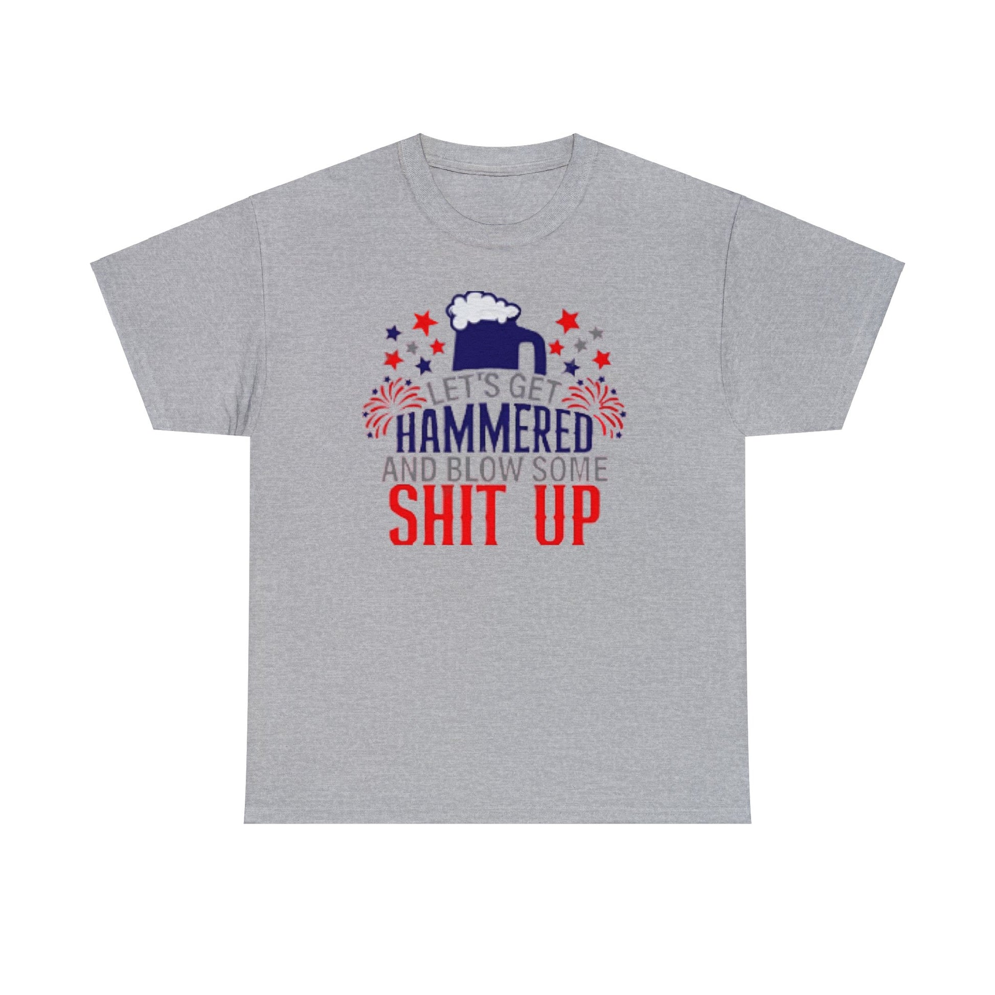 Let's Get Hammered and Blow Shit Up Tee Printify