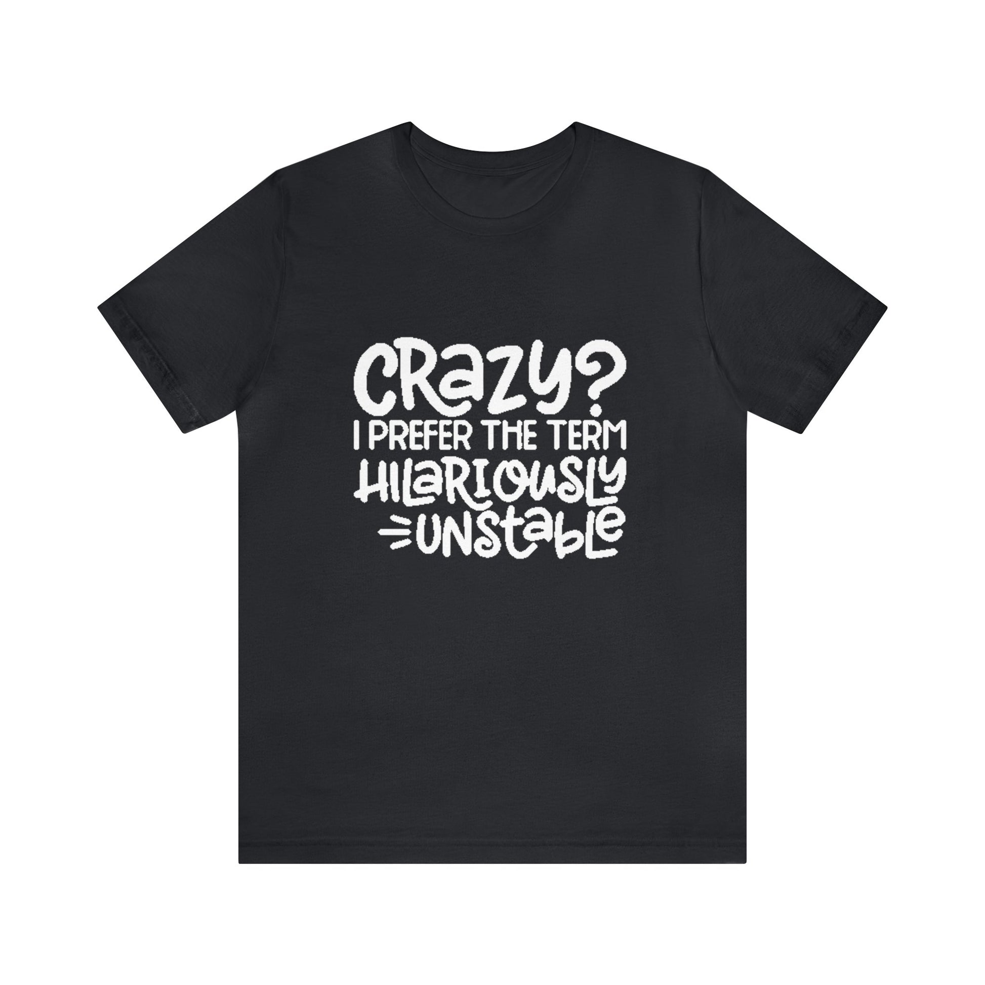 Hilariously Unstable Tee Printify