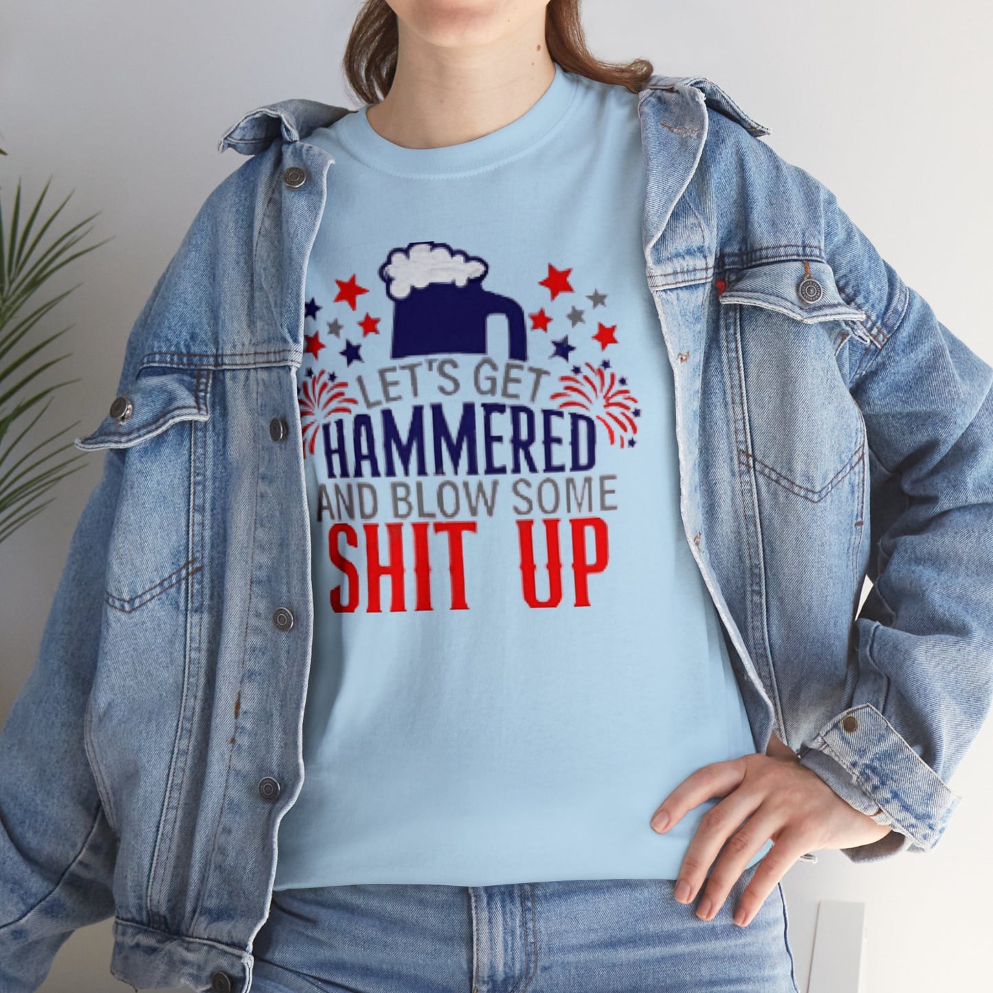 Let's Get Hammered and Blow Shit Up Tee Printify