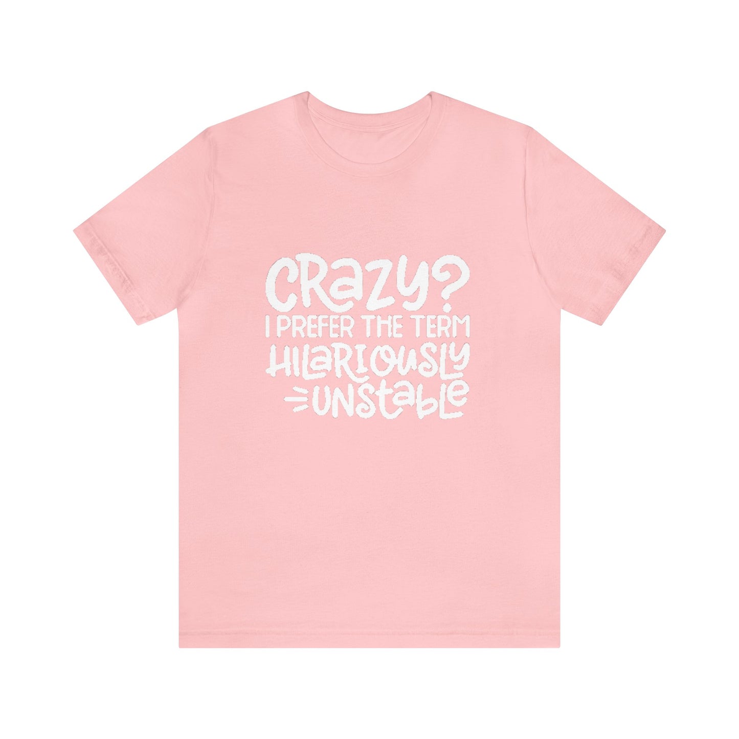 Hilariously Unstable Tee Printify