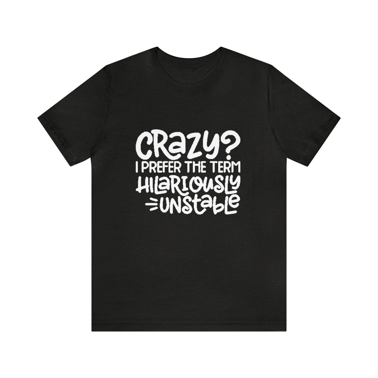 Hilariously Unstable Tee Printify