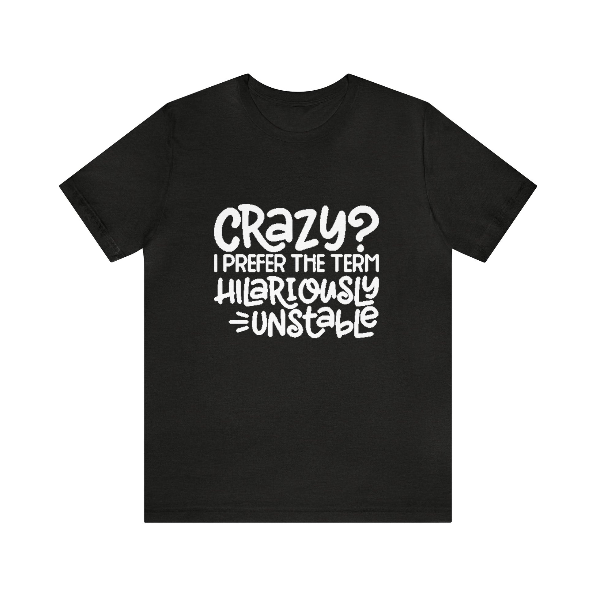 Hilariously Unstable Tee Printify