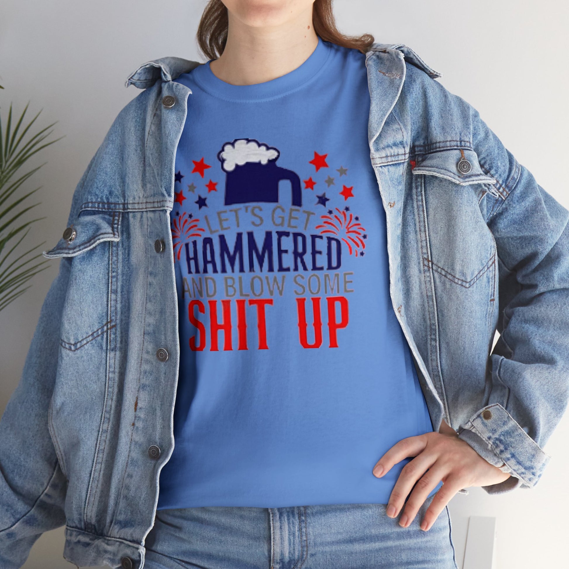 Let's Get Hammered and Blow Shit Up Tee Printify