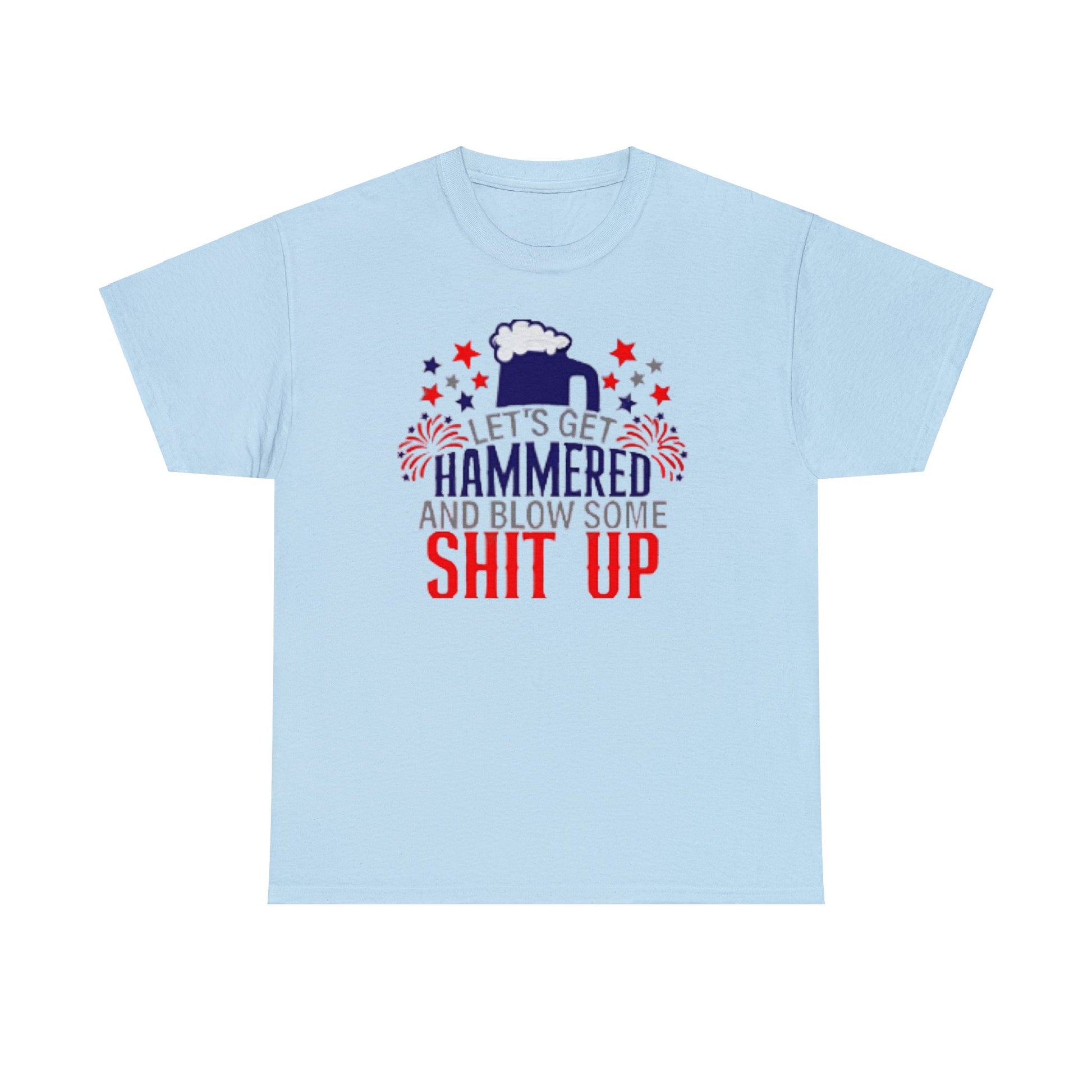 Let's Get Hammered and Blow Shit Up Tee Printify