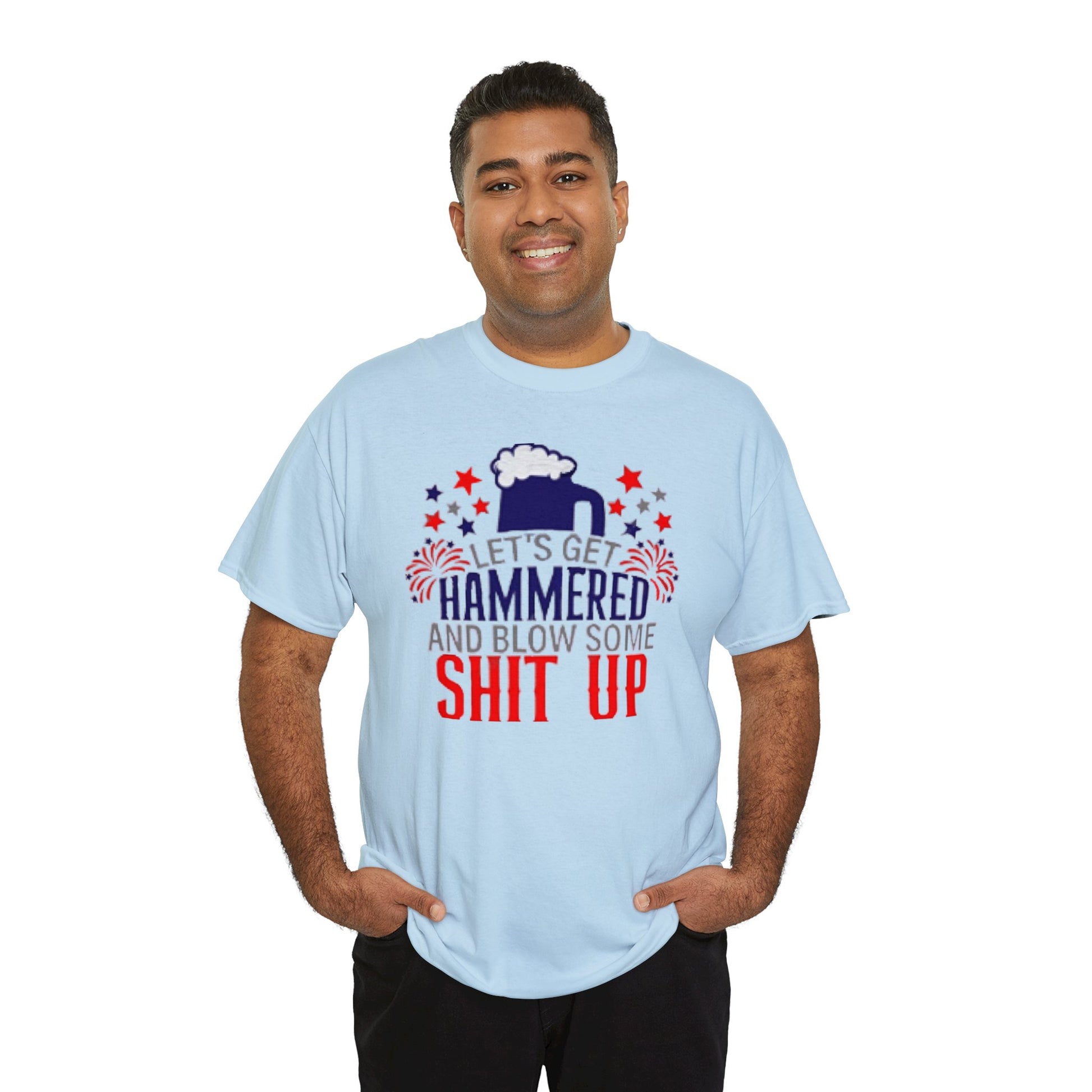 Let's Get Hammered and Blow Shit Up Tee Printify