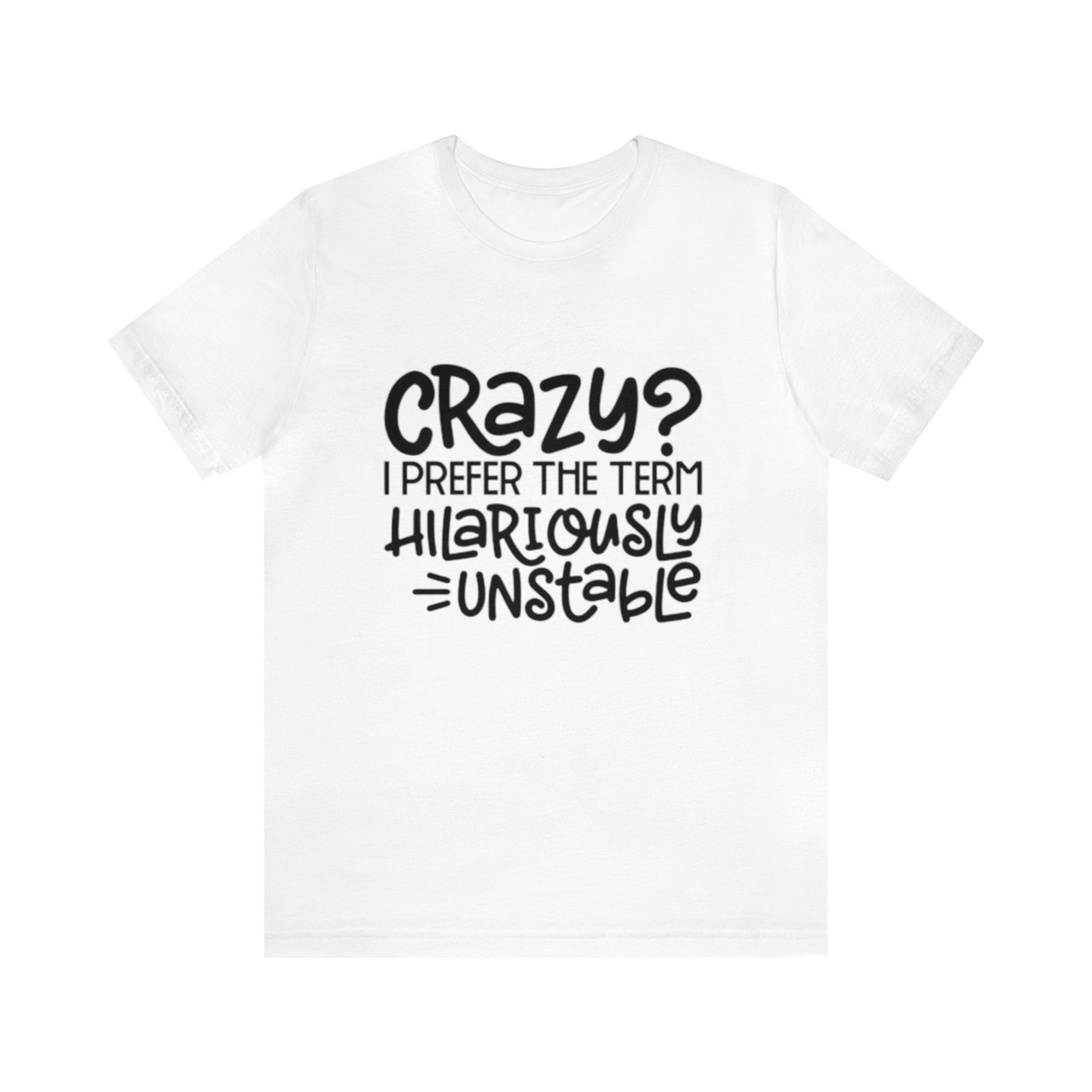 Hilariously Unstable Tee Printify