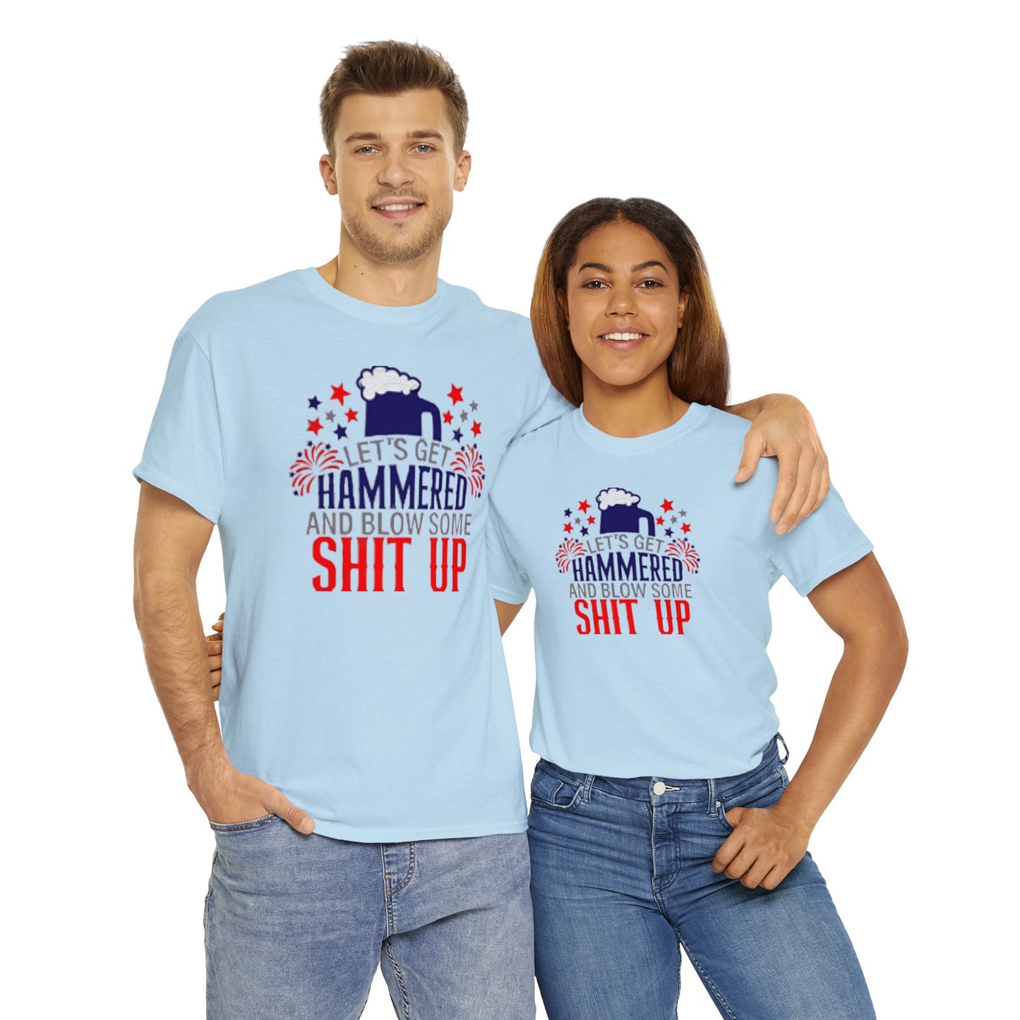 Let's Get Hammered and Blow Shit Up Tee Printify