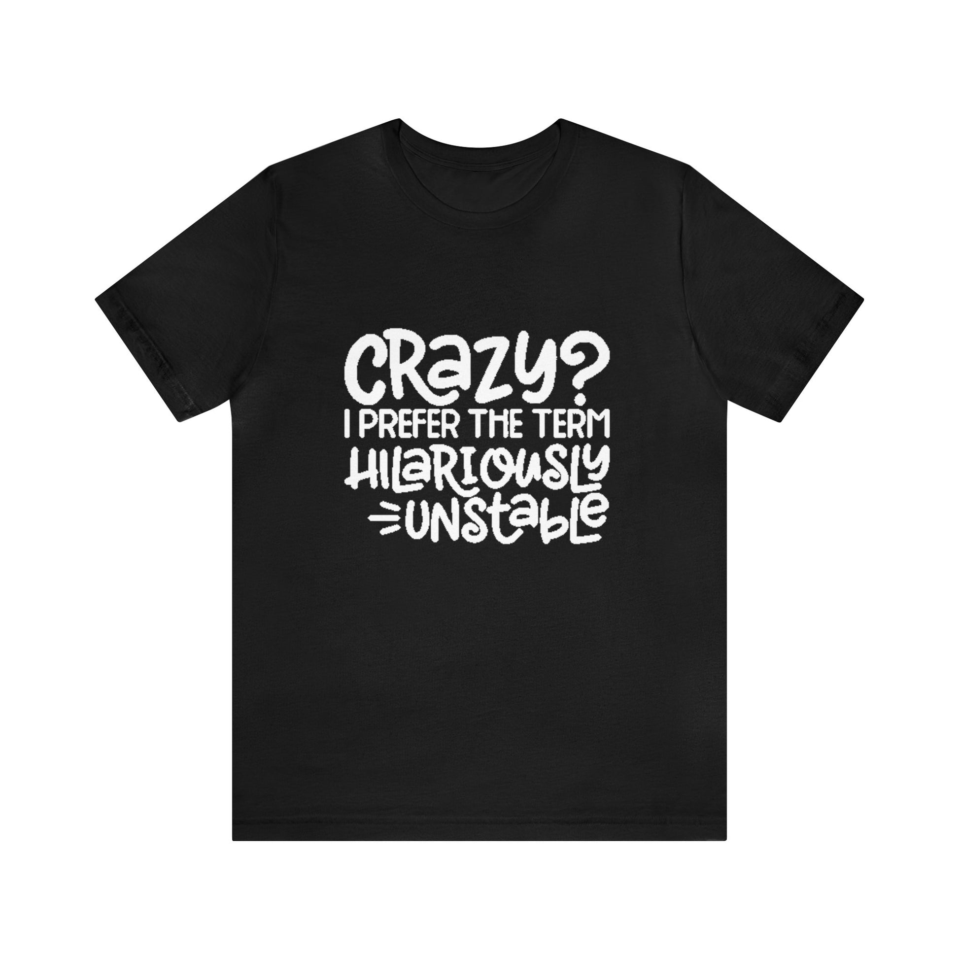 Hilariously Unstable Tee Printify