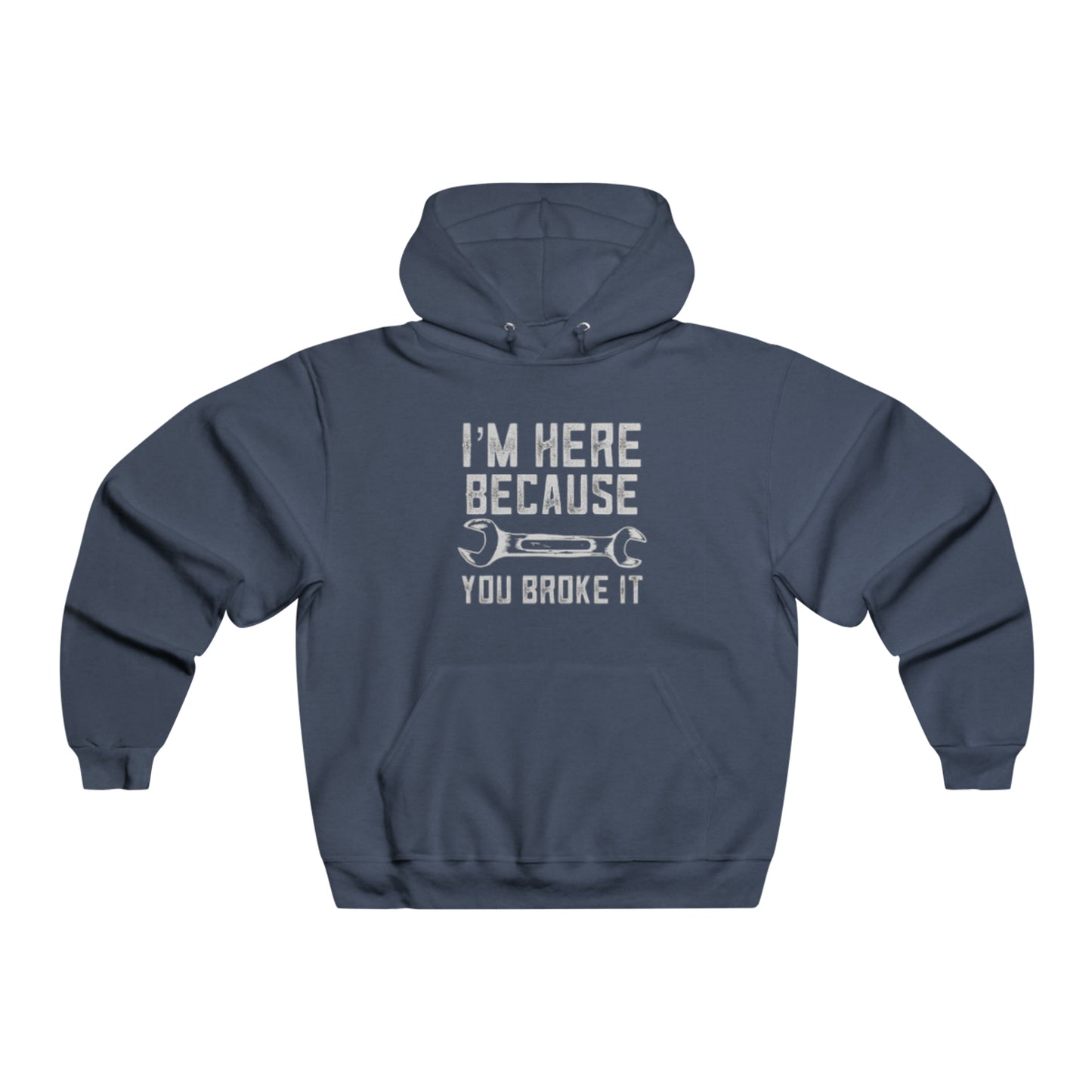 I'm Here Because You Broke It Hooded Sweatshirt Printify