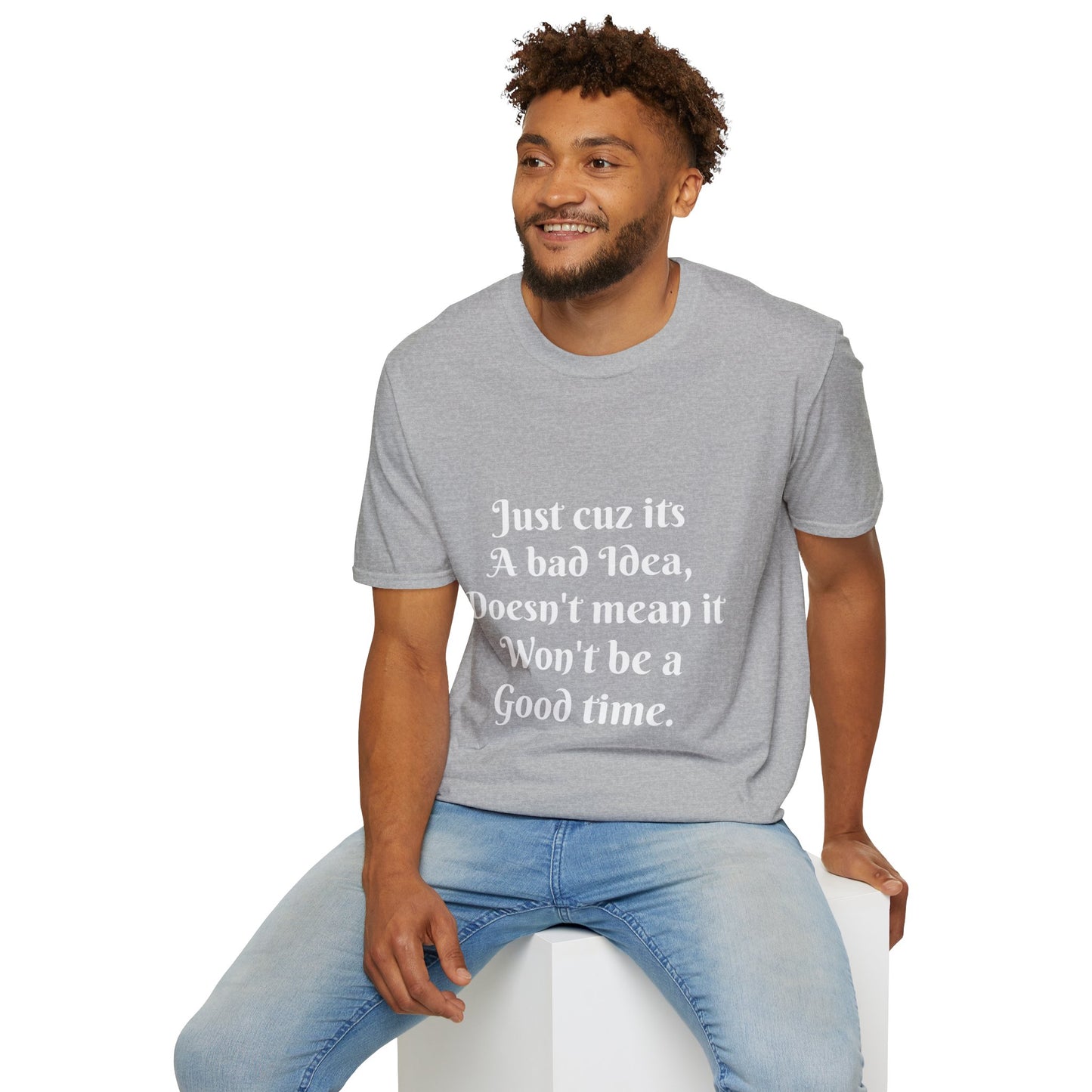 Bad Idea Good time T-Shirt Printify