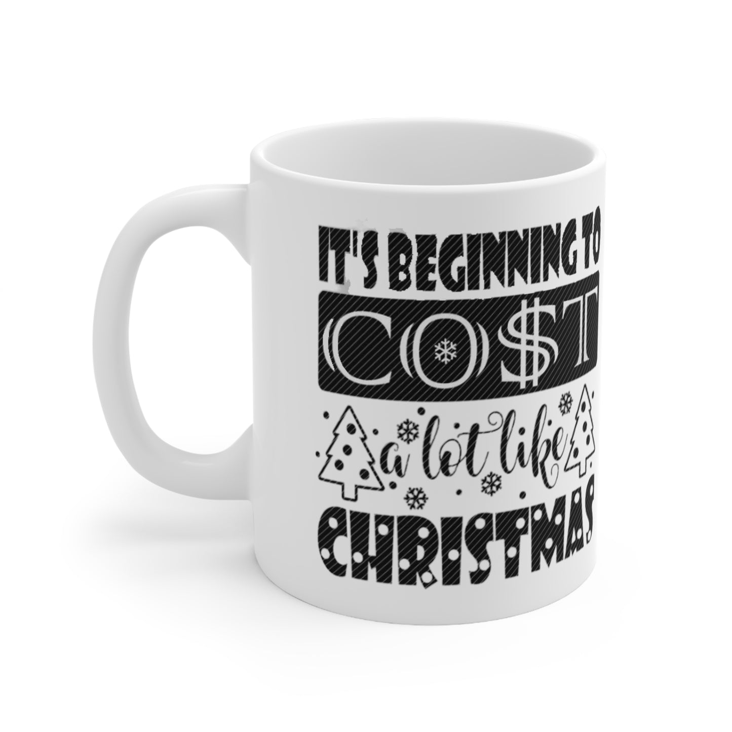 It's Beginning to Cost a Lot Like Christmas Mug 11oz Printify