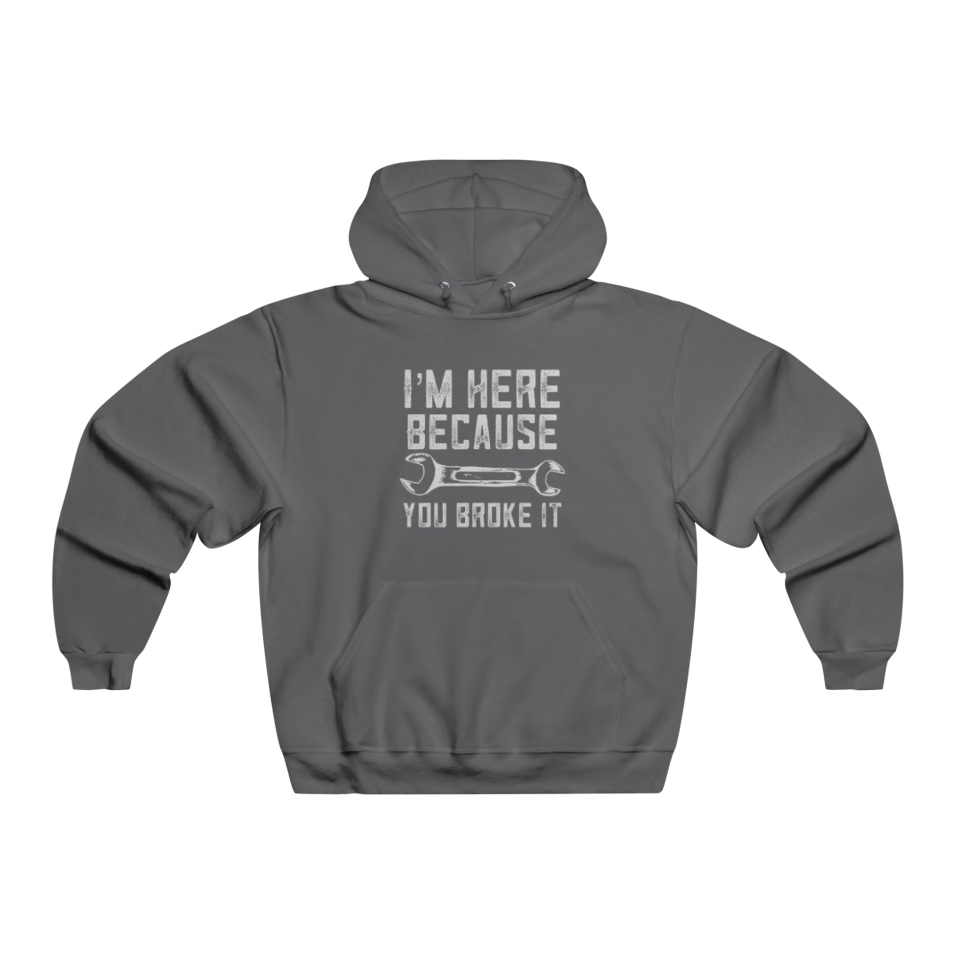 I'm Here Because You Broke It Hooded Sweatshirt Printify