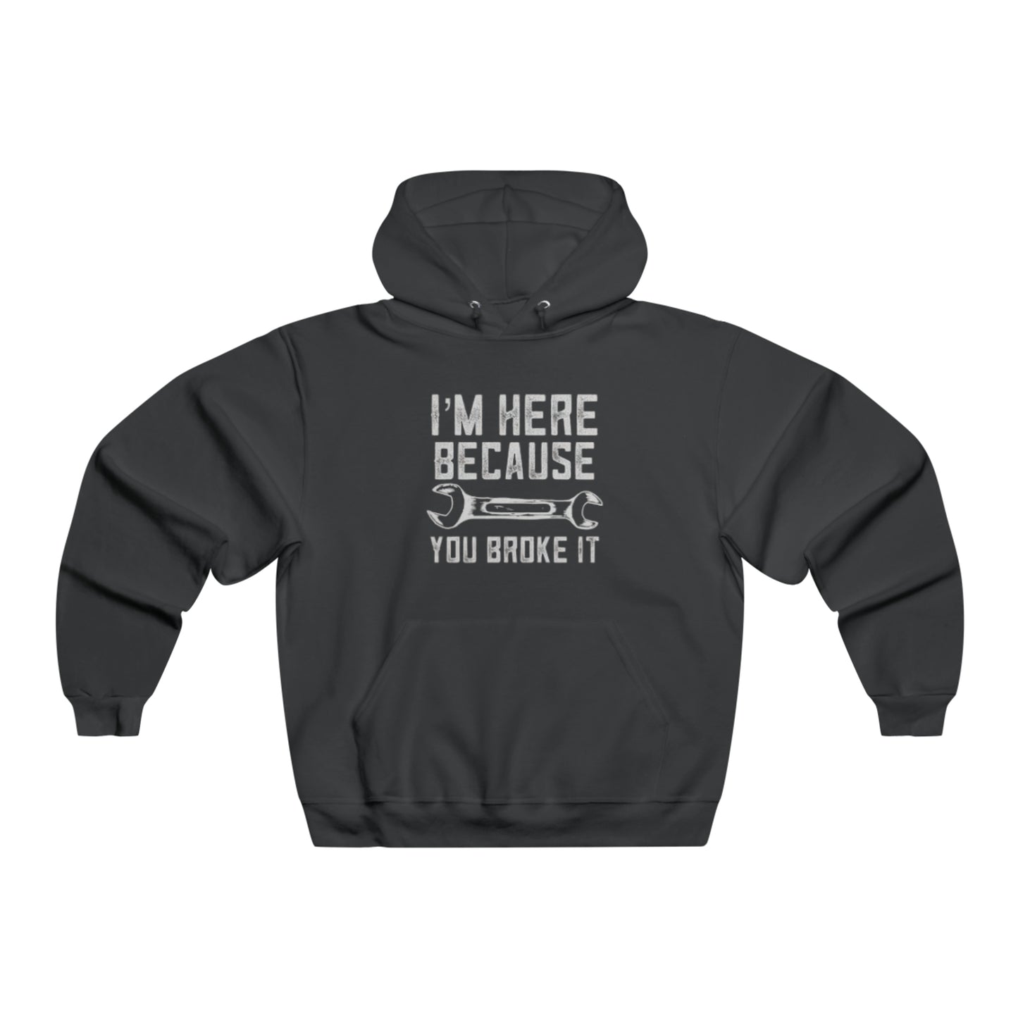 I'm Here Because You Broke It Hooded Sweatshirt Printify