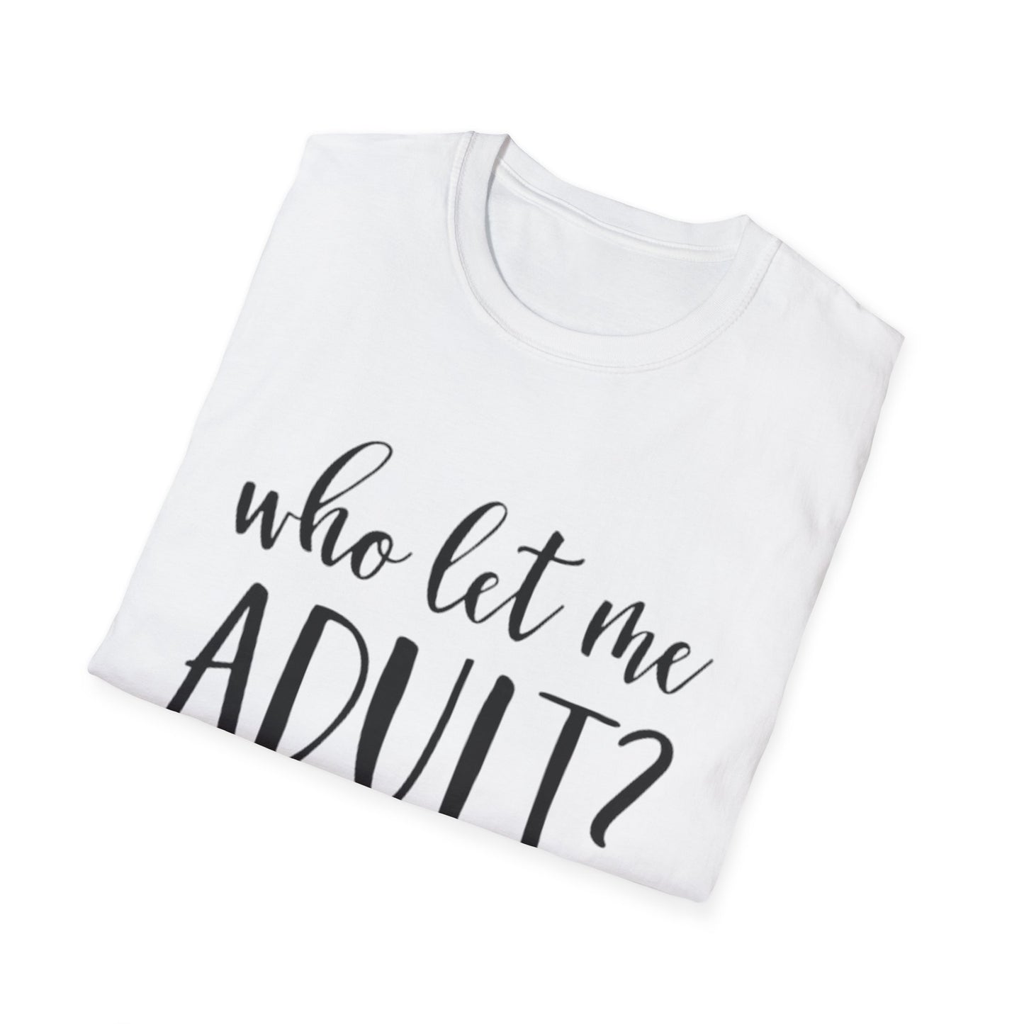 Who Let Me Adult? T-Shirt Printify