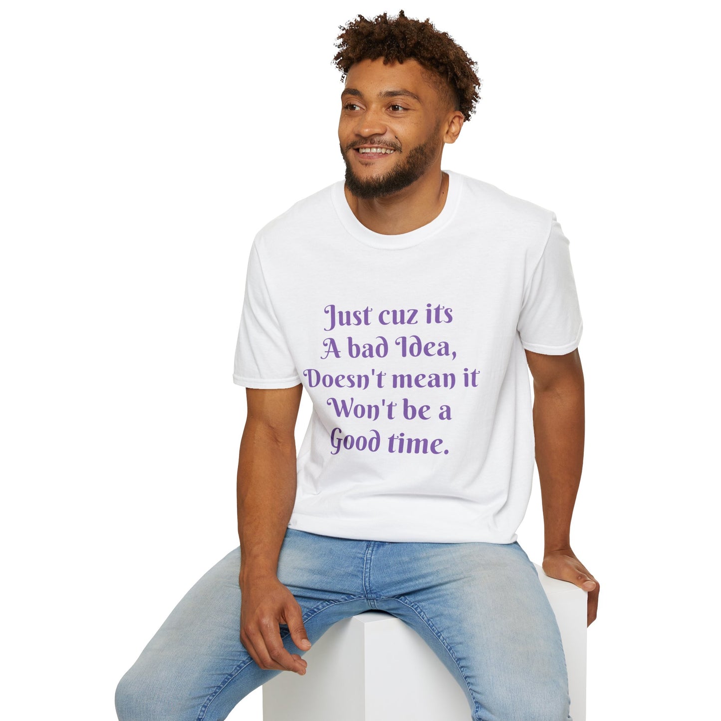 Bad Idea Good time T-Shirt Printify