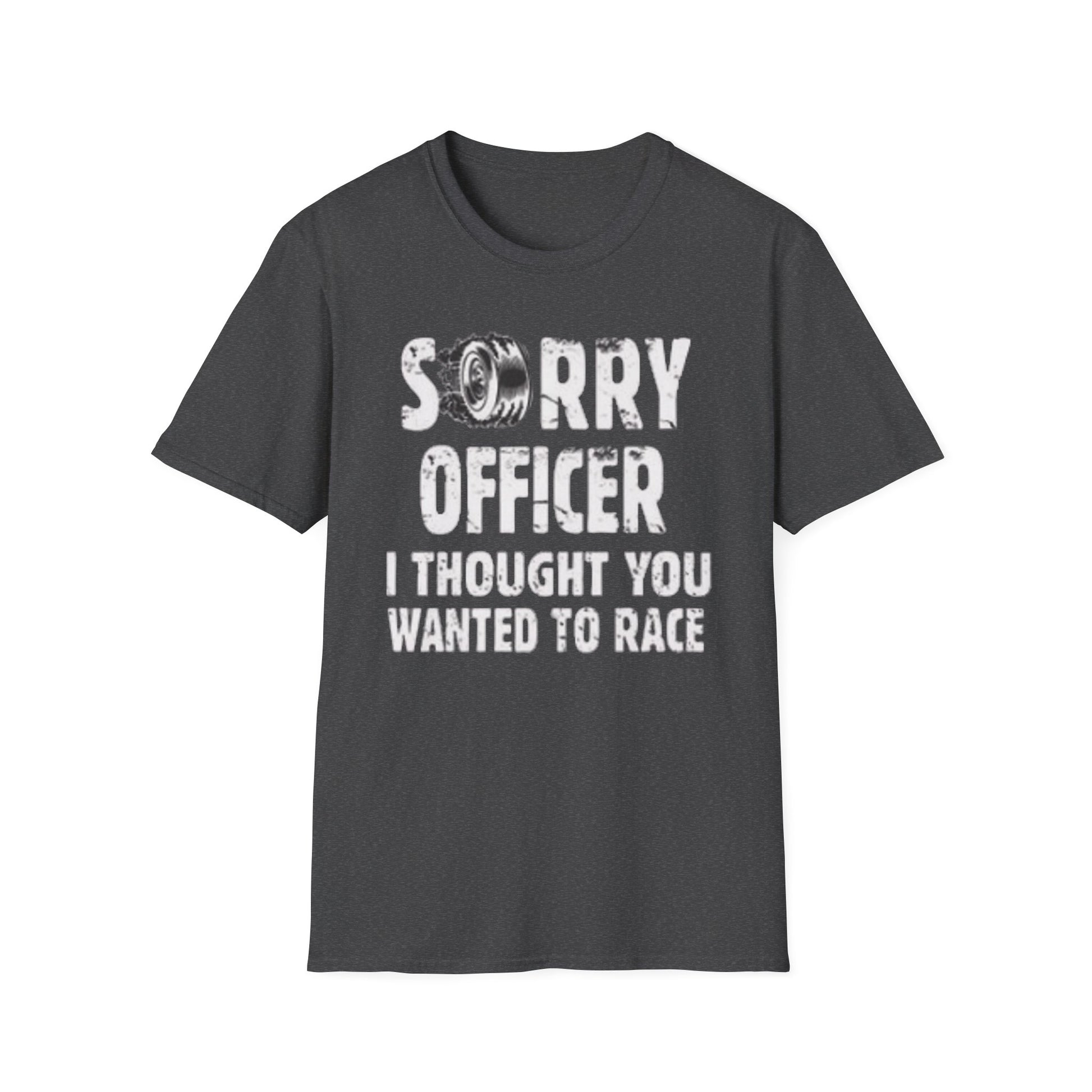 Sorry Officer, I Thought You Wanted to Race T-Shirt Printify