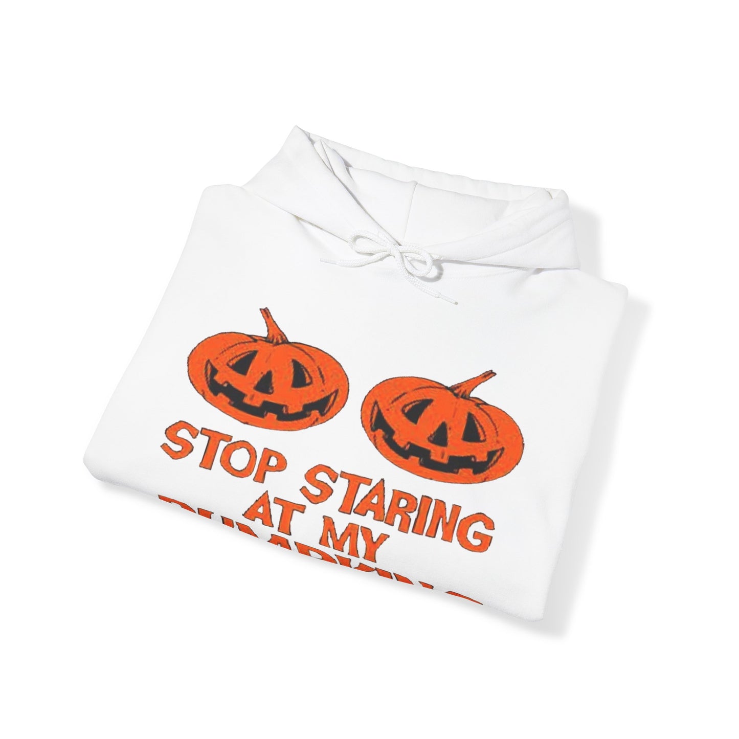 Stop Staring at My Pumpkins Hooded Sweatshirt Printify