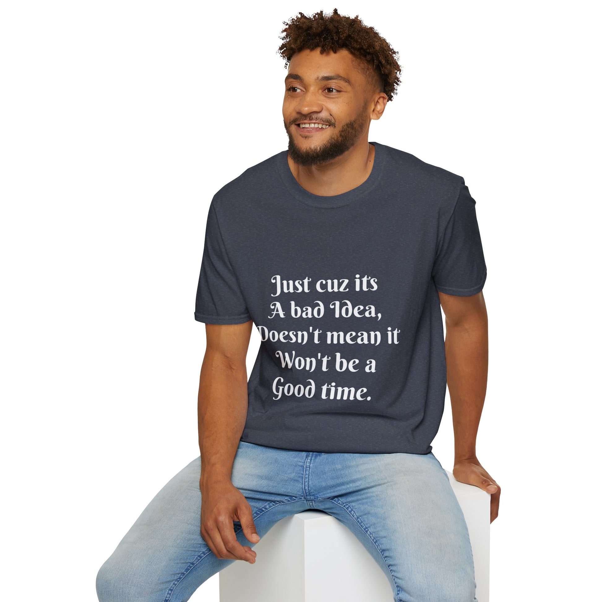 Bad Idea Good time T-Shirt Printify