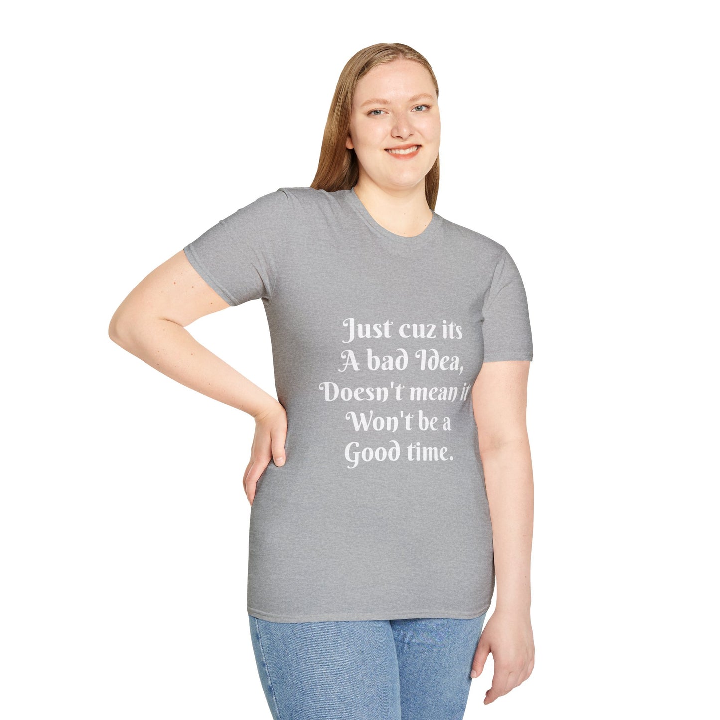 Bad Idea Good time T-Shirt Printify