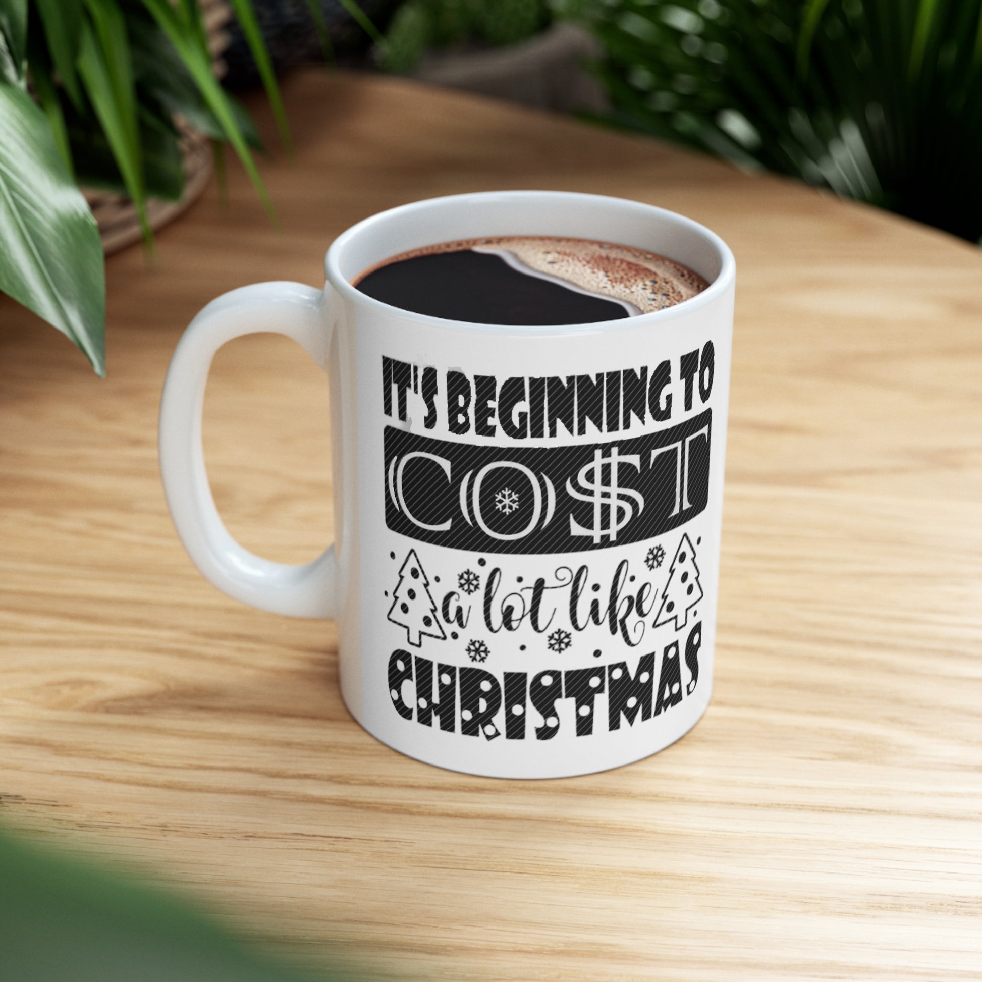 It's Beginning to Cost a Lot Like Christmas Mug 11oz Printify