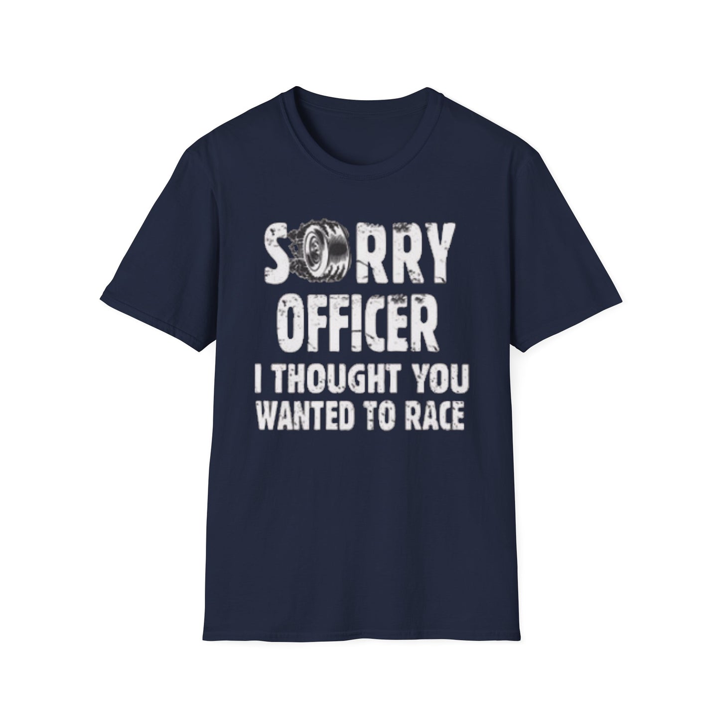 Sorry Officer, I Thought You Wanted to Race T-Shirt Printify