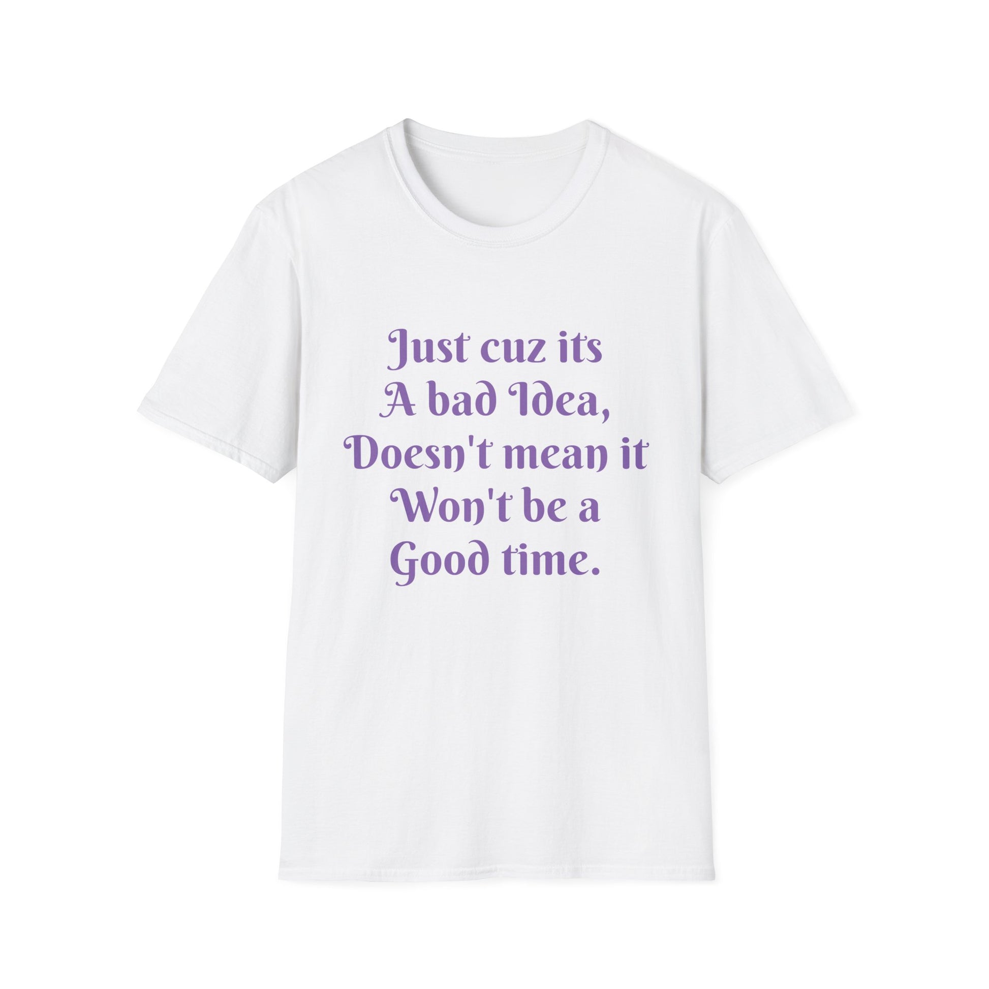 Bad Idea Good time T-Shirt Printify