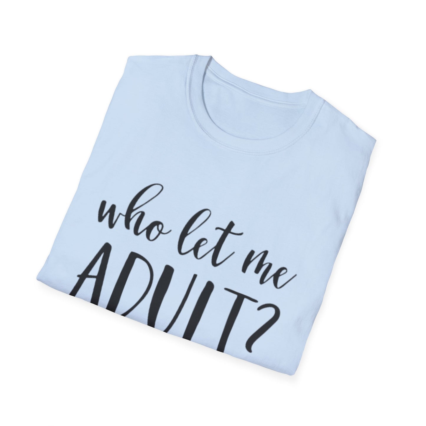 Who Let Me Adult? T-Shirt Printify