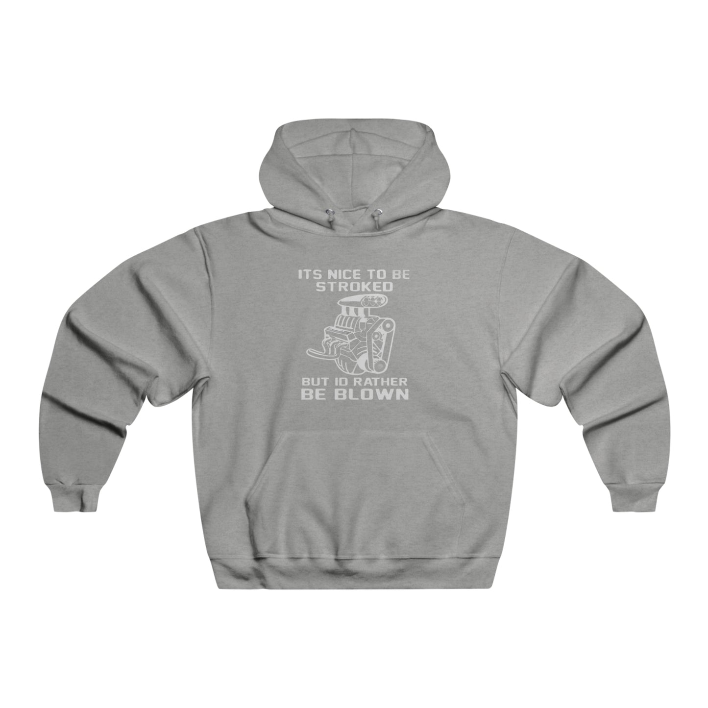 It's Nice to Be Stroked, but I'd Rather Be Blown Hooded Sweatshirt Printify