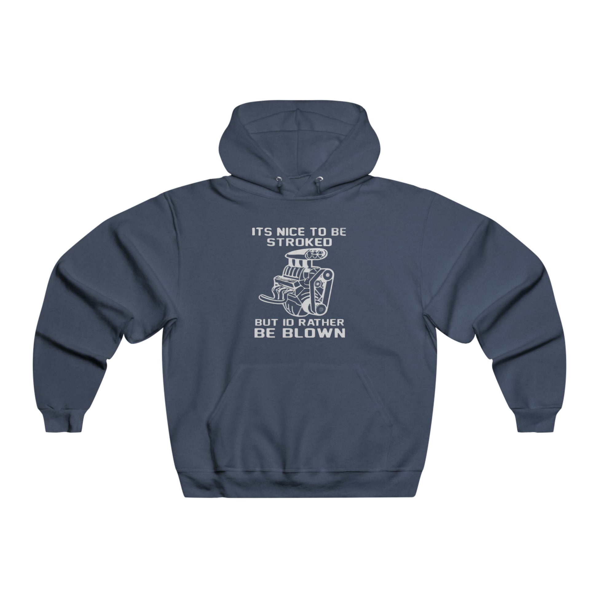 It's Nice to Be Stroked, but I'd Rather Be Blown Hooded Sweatshirt Printify