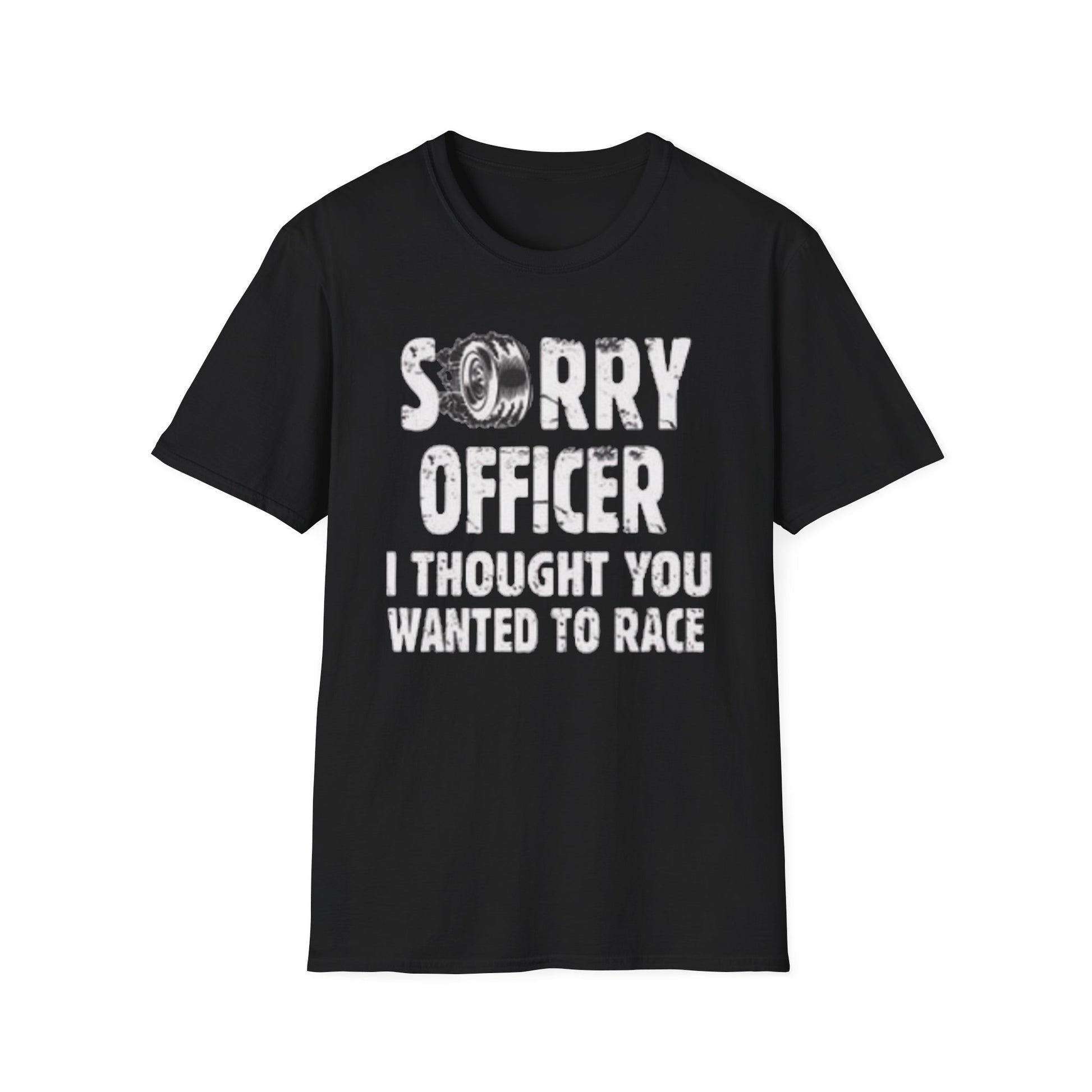 Sorry Officer, I Thought You Wanted to Race T-Shirt Printify