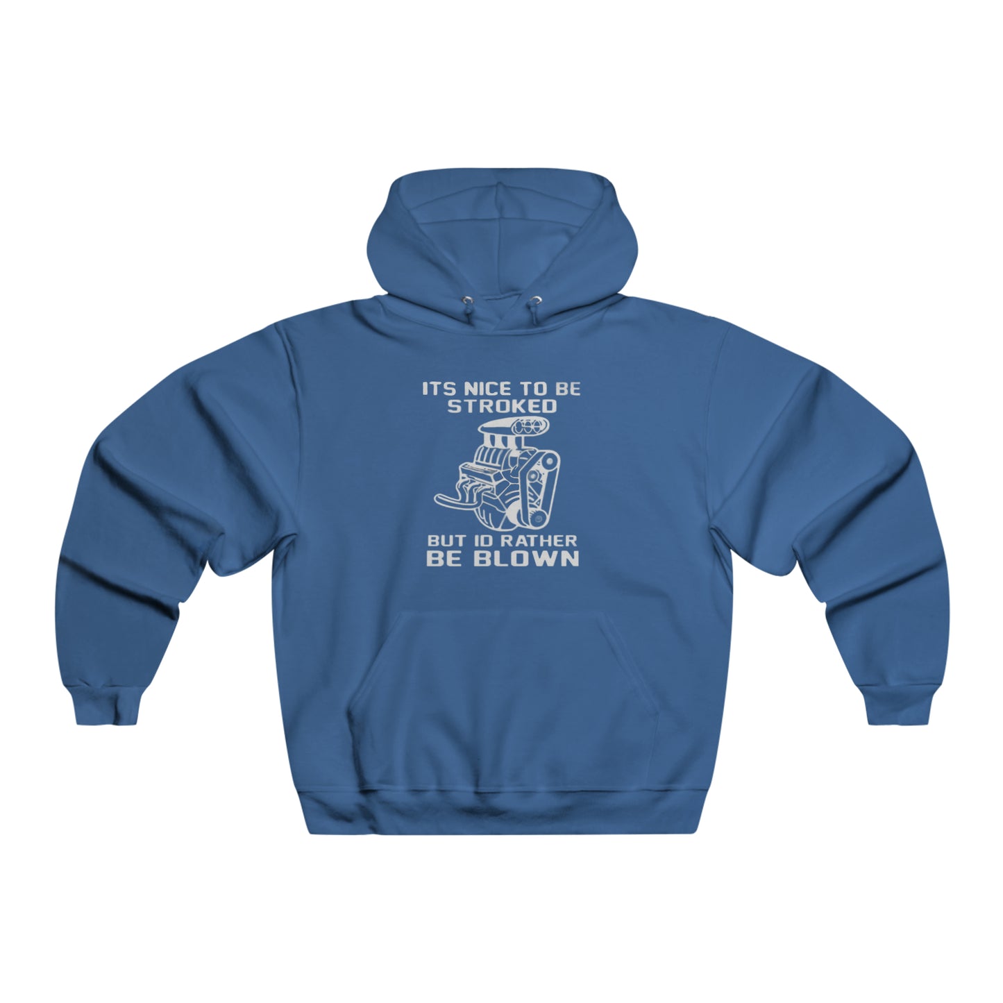 It's Nice to Be Stroked, but I'd Rather Be Blown Hooded Sweatshirt Printify