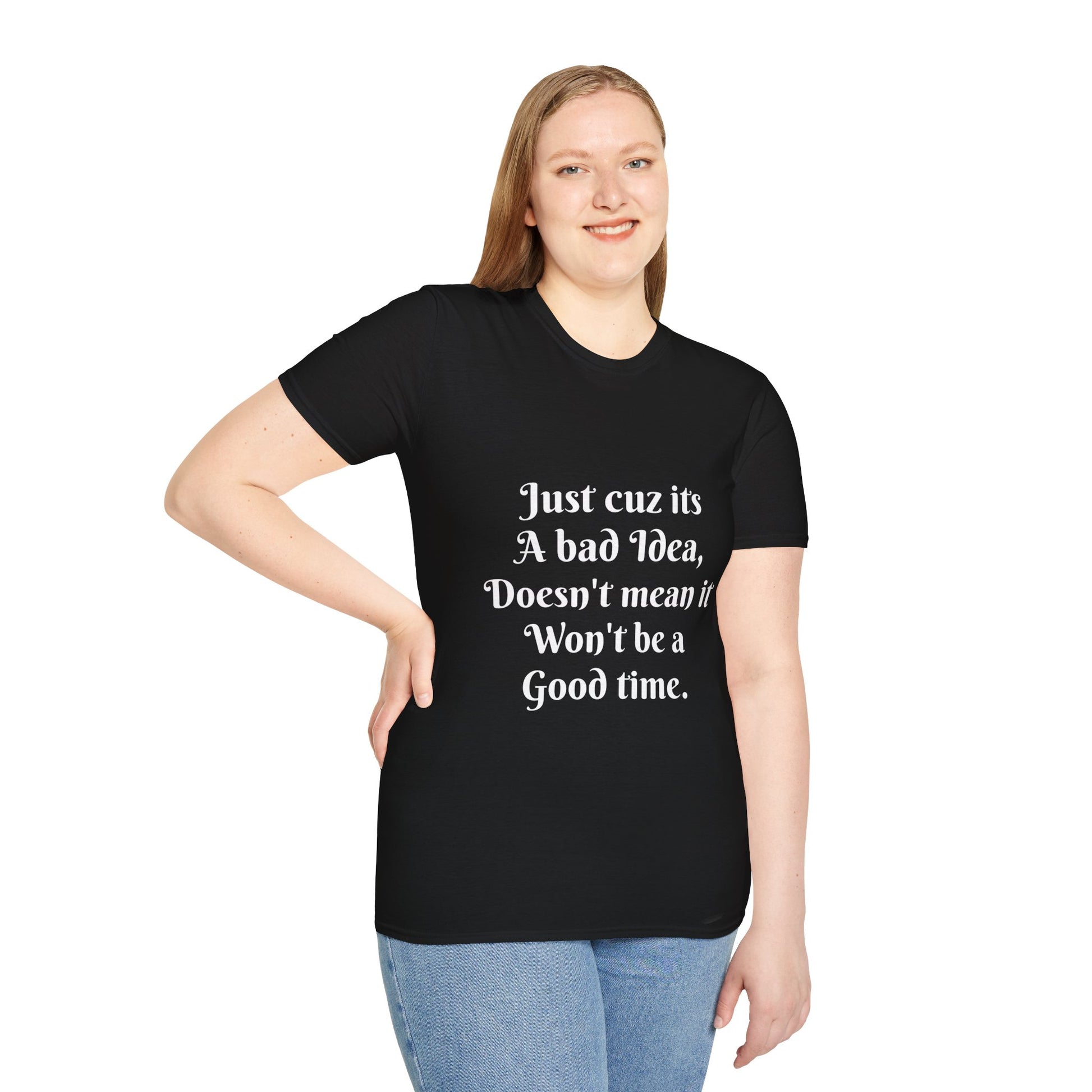 Bad Idea Good time T-Shirt Printify