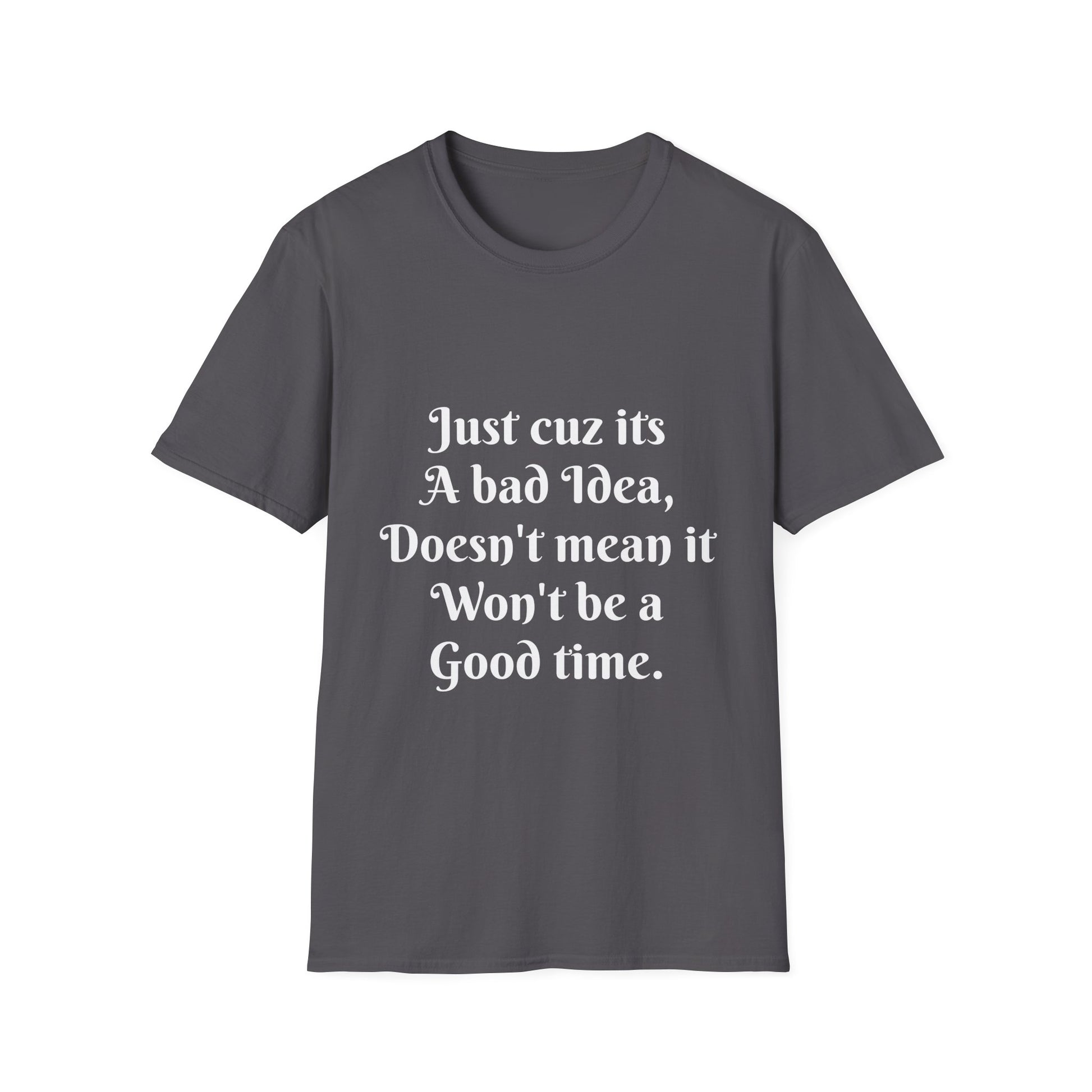 Bad Idea Good time T-Shirt Printify