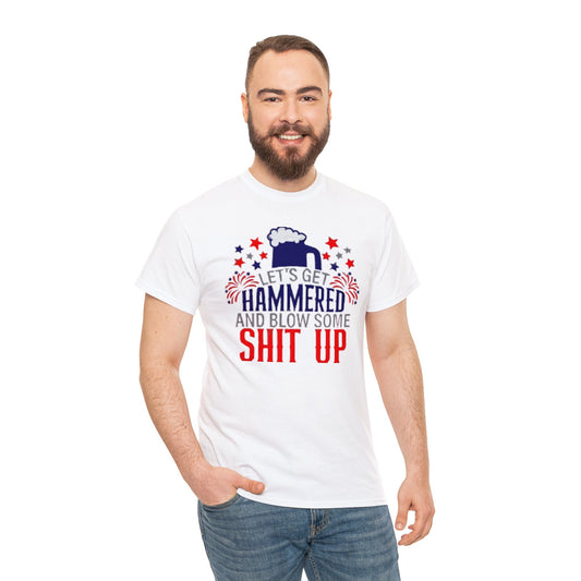 Let's Get Hammered and Blow Shit Up Tee Printify