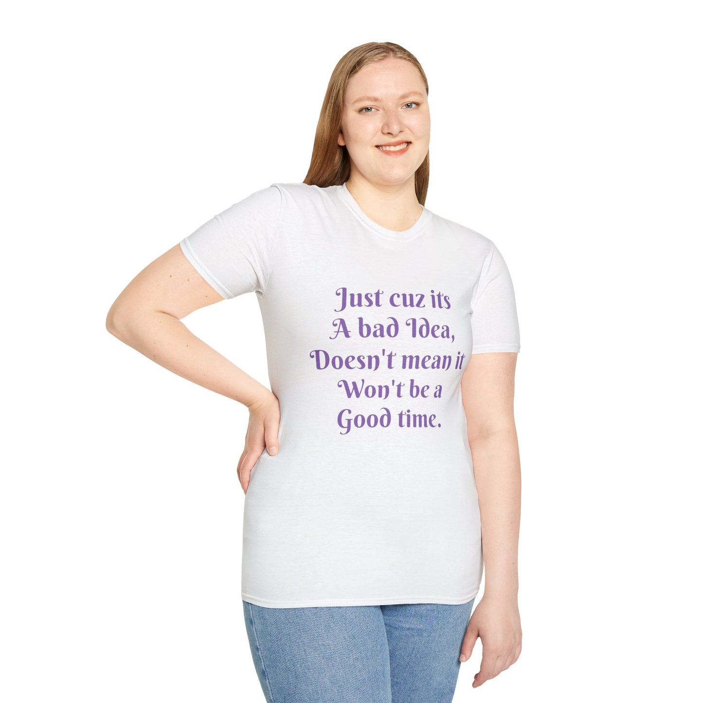 Bad Idea Good time T-Shirt Printify