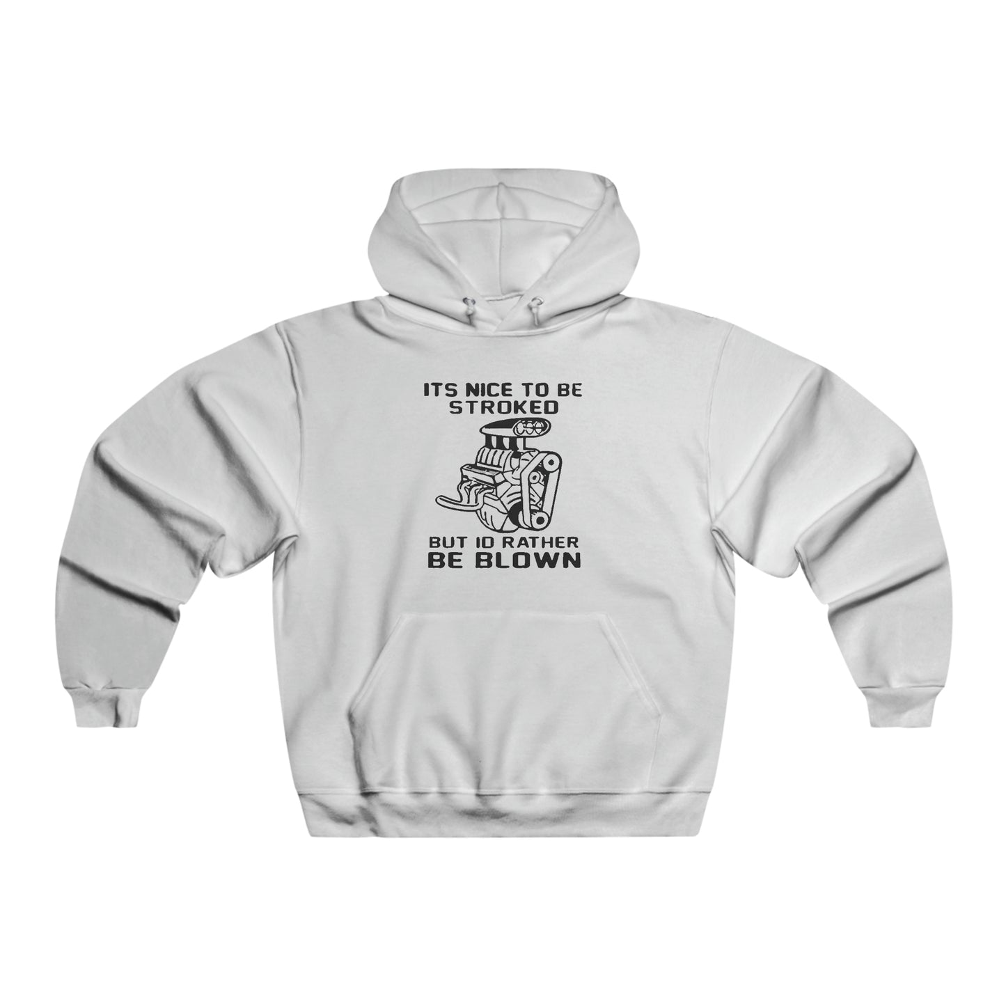 It's Nice to Be Stroked, but I'd Rather Be Blown Hooded Sweatshirt Printify