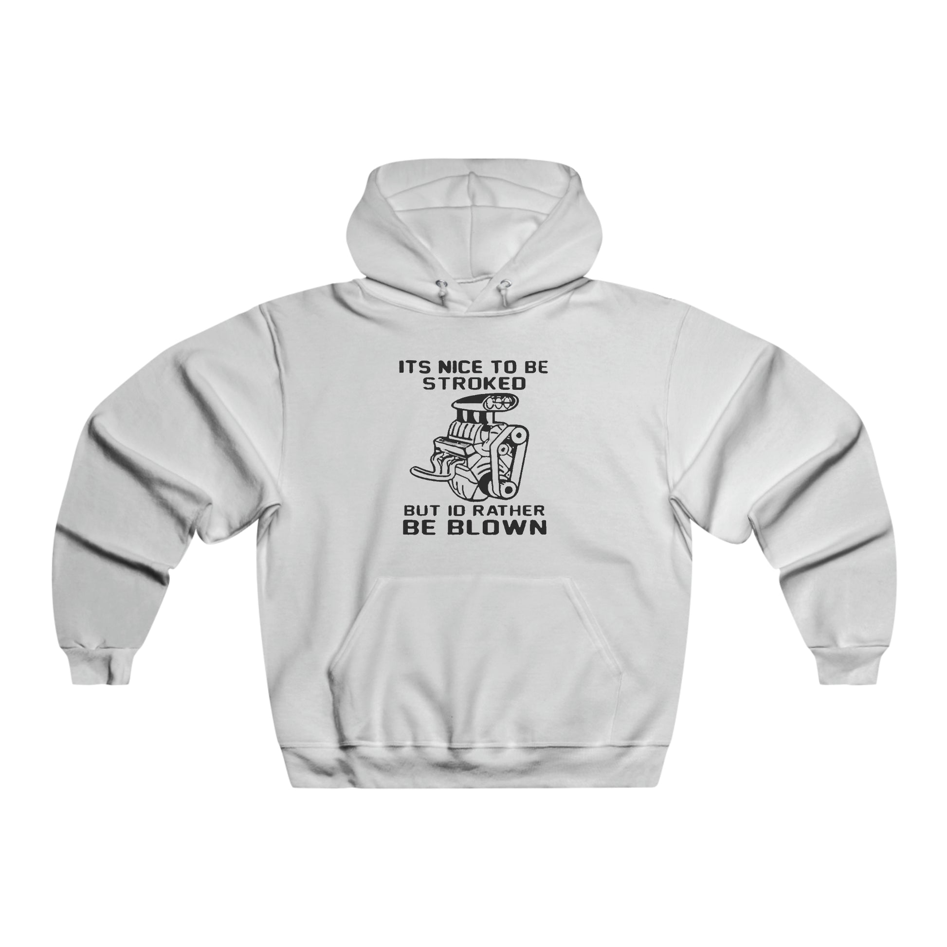 It's Nice to Be Stroked, but I'd Rather Be Blown Hooded Sweatshirt Printify